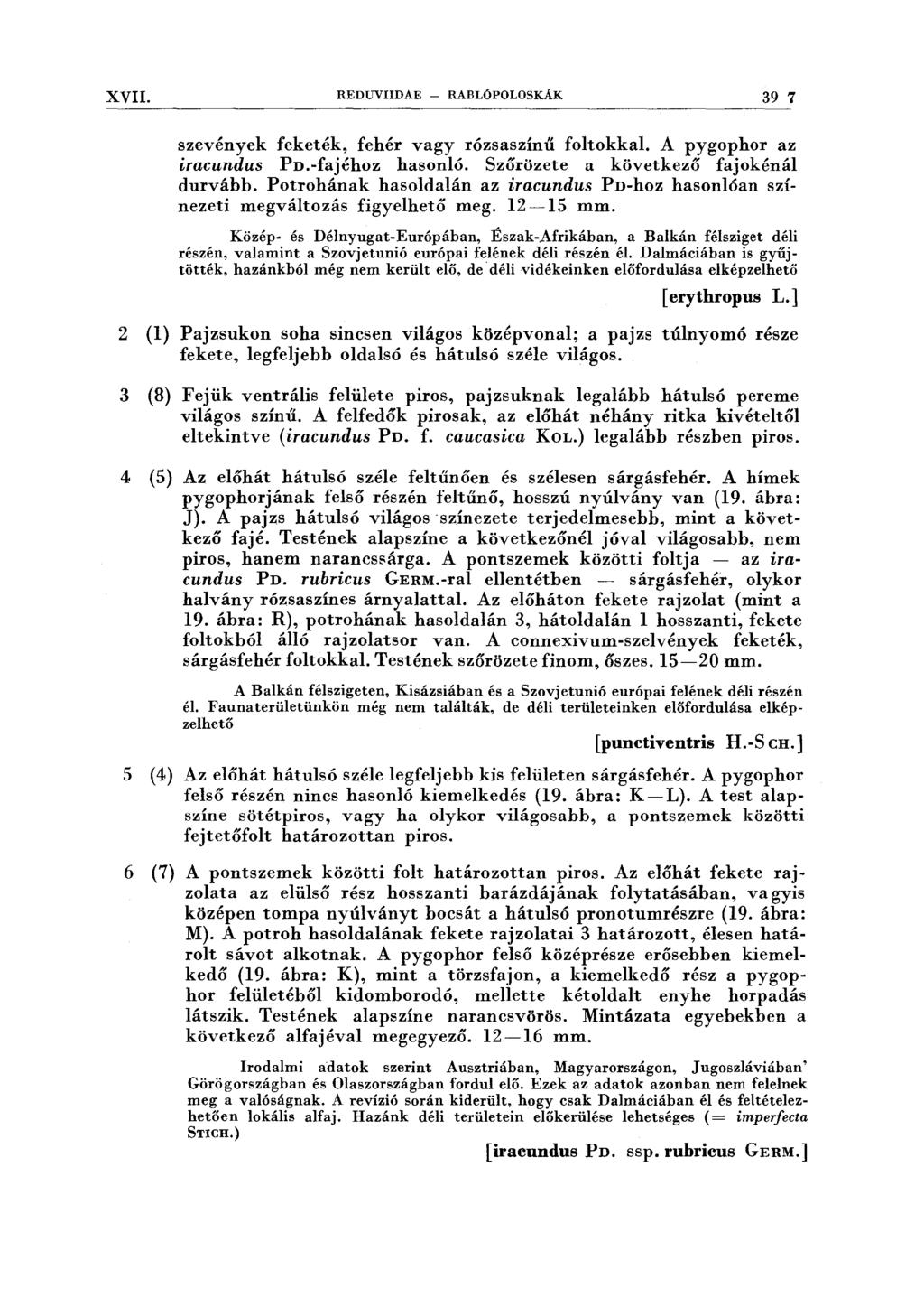XVII. REDUVIIDAE - RABLÓPOLOSKÁK 39 7 szevények feketék, fehér vagy rózsaszínű foltokkal. A pygophor az iracundus Pn.-fajéhoz hasonló. Szőrözete a következő fajokénál durvább.