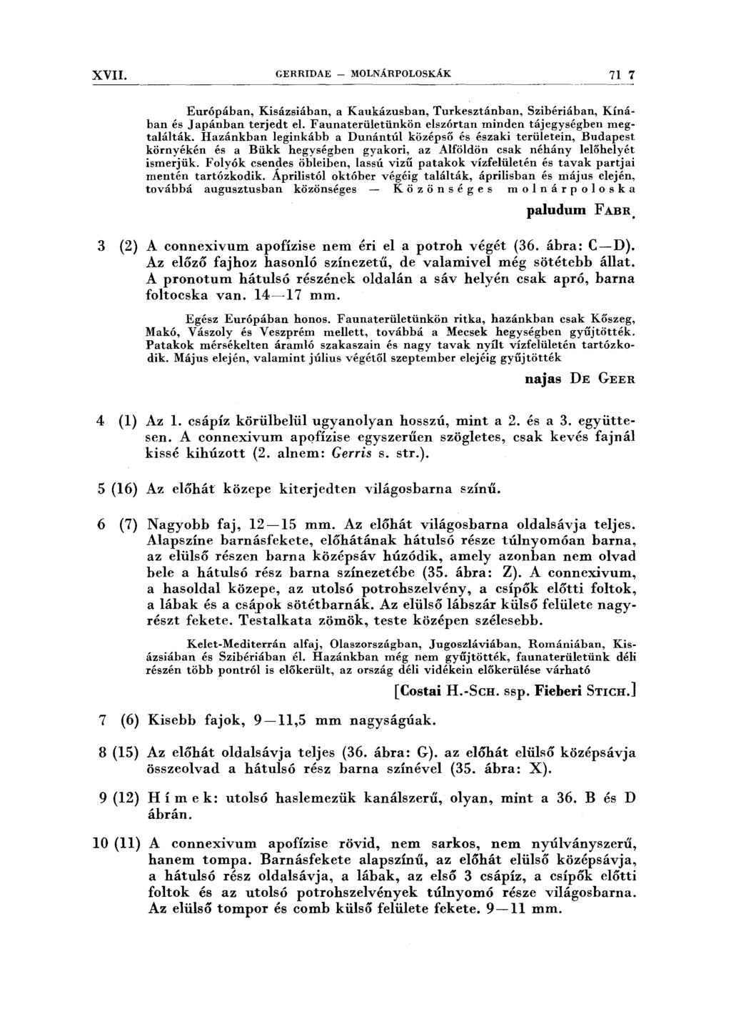 XVII. GERRIDAE - MOLNÁRPOLOSKÁK 717 Európában, Kisázsiában, a Kaukázusban, Turkesztánban, Szibériában, Kínában és J apánban terjedt el. Faunaterületünkön elszórtan minden tájegységben megtalálták.