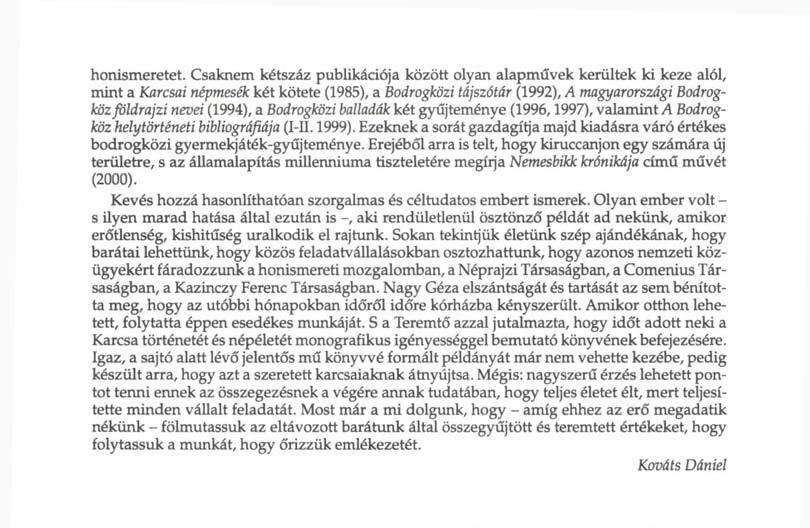 a Bodrogközi balladák két gyűjteménye (1996,1997), valamint A Bodrogköz helytörténeti bibliográfiája (I-II. 1999).