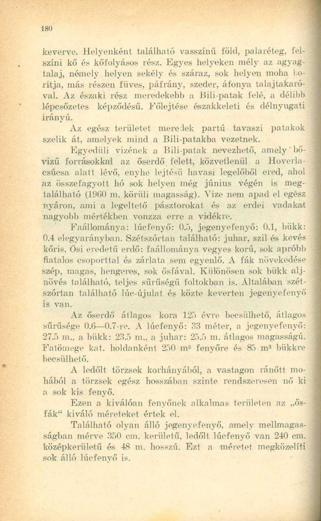 keverve. Helyenként található vasszínű föld, palaréteg, felszíni kő és kőfolyásos rész.