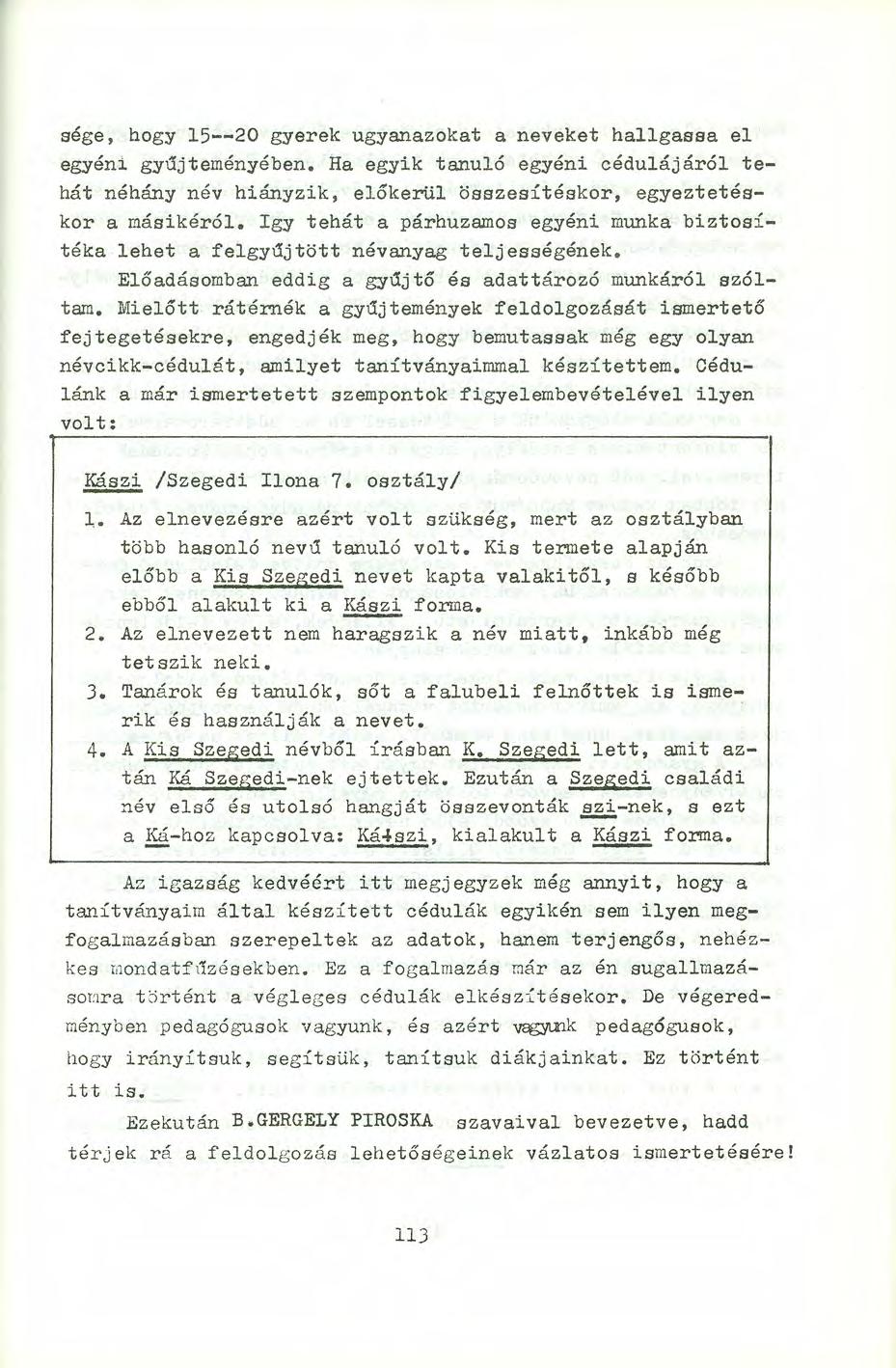 sége, hogy 15--20 gyerek ugyanazokat a neveket hallgassa el egyéni gyűjteményében. Ha egyik tanuló egyéni cédulájáról tehát néhány név hiányzik, előkerül összesítéskor, egyeztetéskor a másikéról.