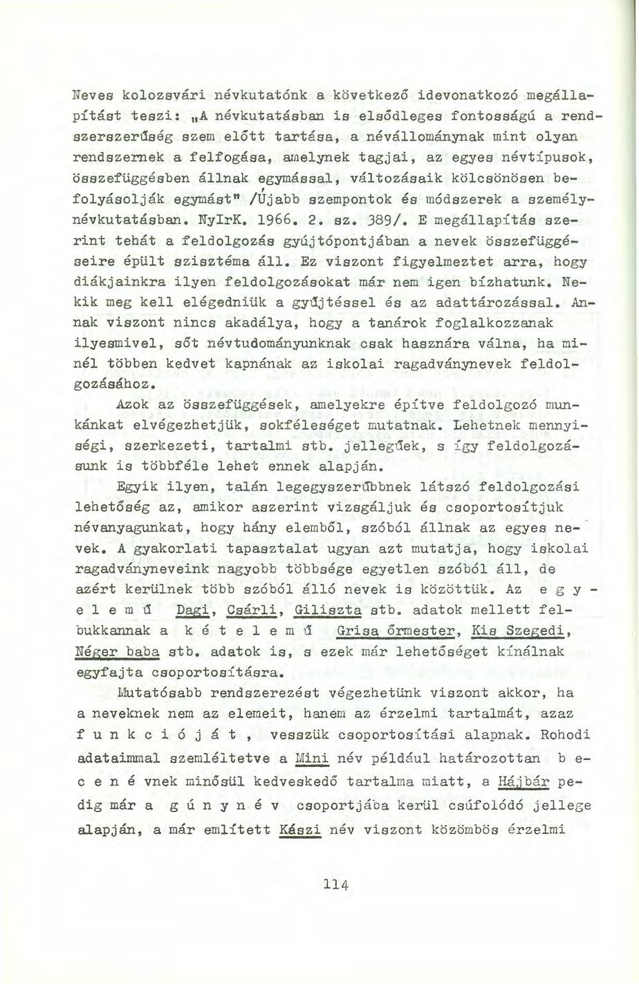 Neves kolozsvári névkutatónk a következő idevonatkozó megállapítást teszi: lia névkutatásban is elsődleges fontosságú a rendszerszerűség szem előtt tartása.