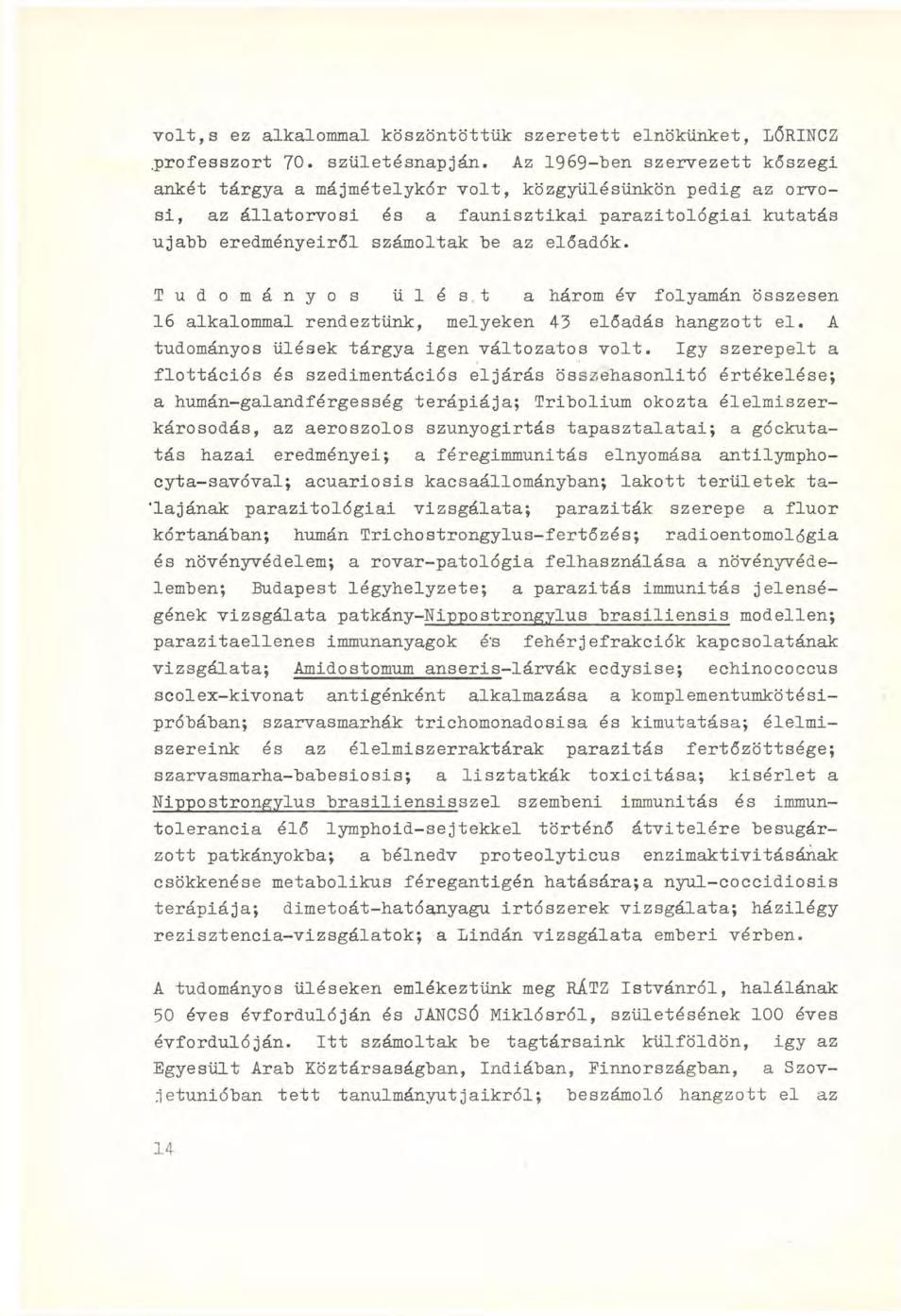volt,s ez alkalommal köszöntöttük szeretett elnökünket, LŐRINCZ.professzort 70. születésnapján.