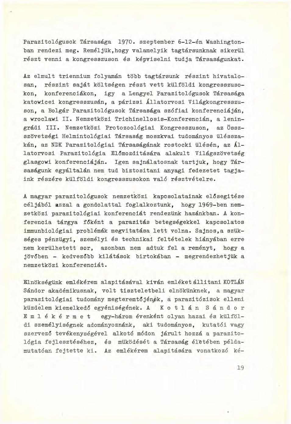 Parazitológusok Társasága 1970. szeptember 6-12-én Washingtonban rendezi meg. Reméljük,hogy valamelyik tagtársunknak sikerül részt venni a kongresszuson és képviselni tudja Társaságunkat.
