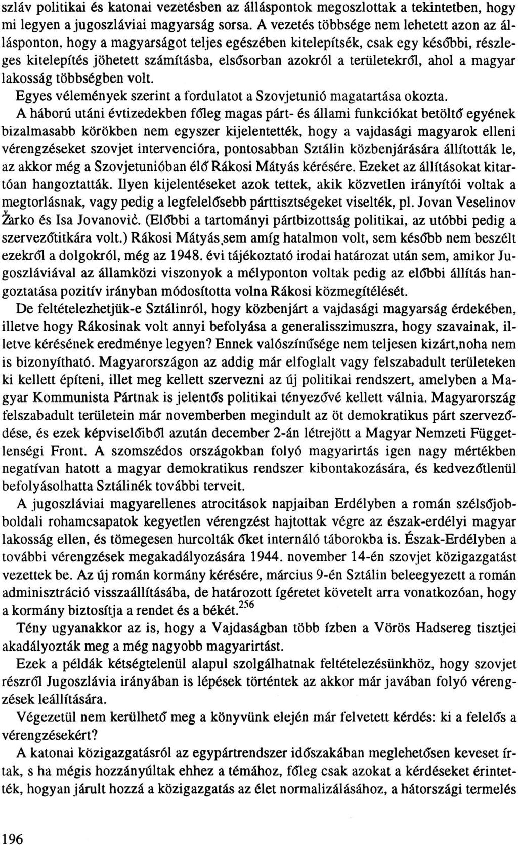 szláv politikai és katonai vezetésben az álláspontok megoszlottak a tekintetben, hogy mi legyen a jugoszláviai magyarság sorsa.