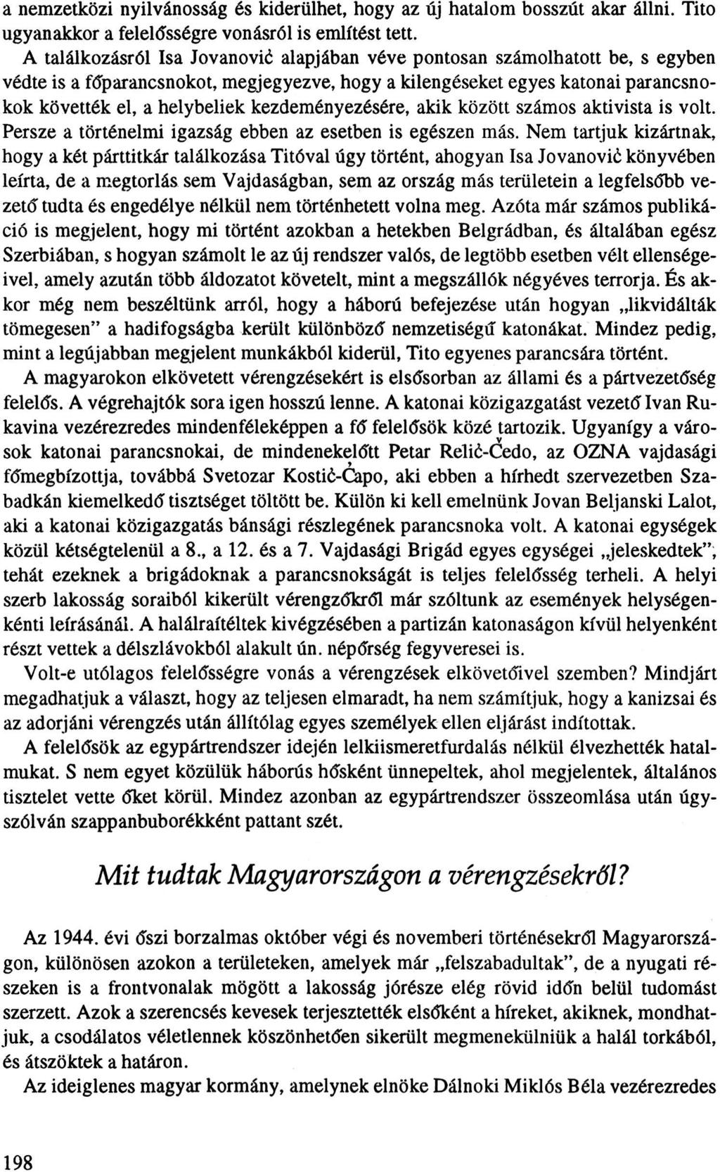 a nemzetközi nyilvánosság és kiderülhet, hogy az új hatalom bosszút akar állni. Tito ugyanakkor a feleldsségre vonásról is említést tett.