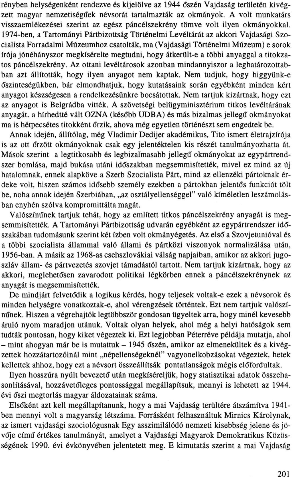 rényben helységenként rendezve és kijelölve az 1944 őszén Vajdaság területén kivégzett magyar nemzetiségűek névsorát tartalmazták az okmányok.
