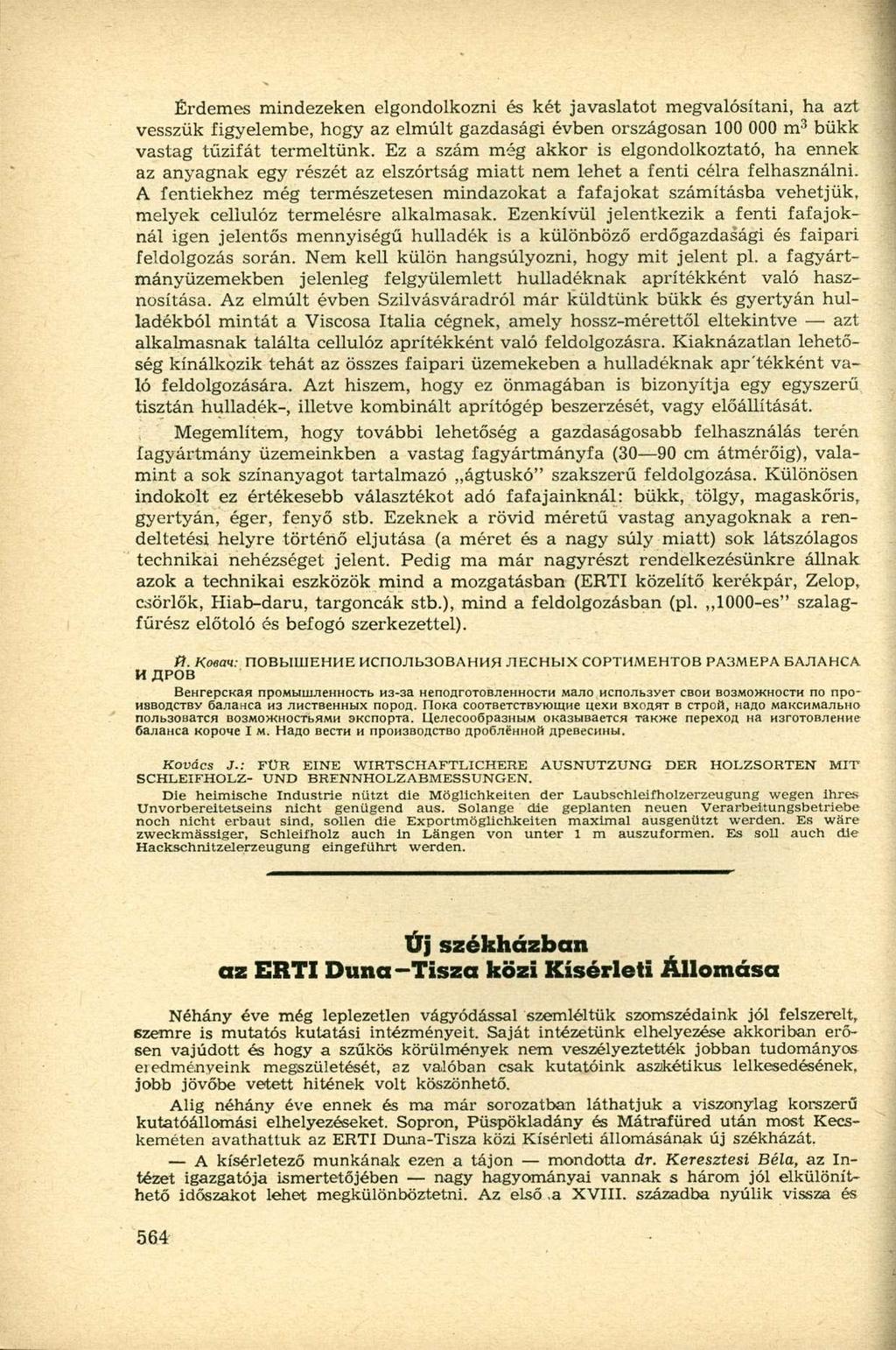 Érdemes mindezeken elgondolkozni és két javaslatot megvalósítani, ha azt vesszük figyelembe, hegy az elmúlt gazdasági évben országosan 100 000 m 3 bükk vastag tűzifát termeltünk.