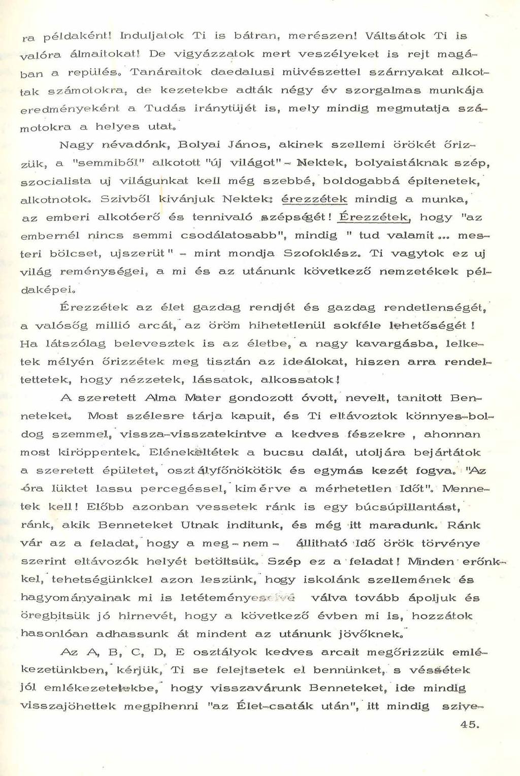 ra, p é ld a k é n t! In d u lja to k T i is b á tra n, m e r é s z e n! V á lts á to k Ti. is v a ló r a álm aitokat!