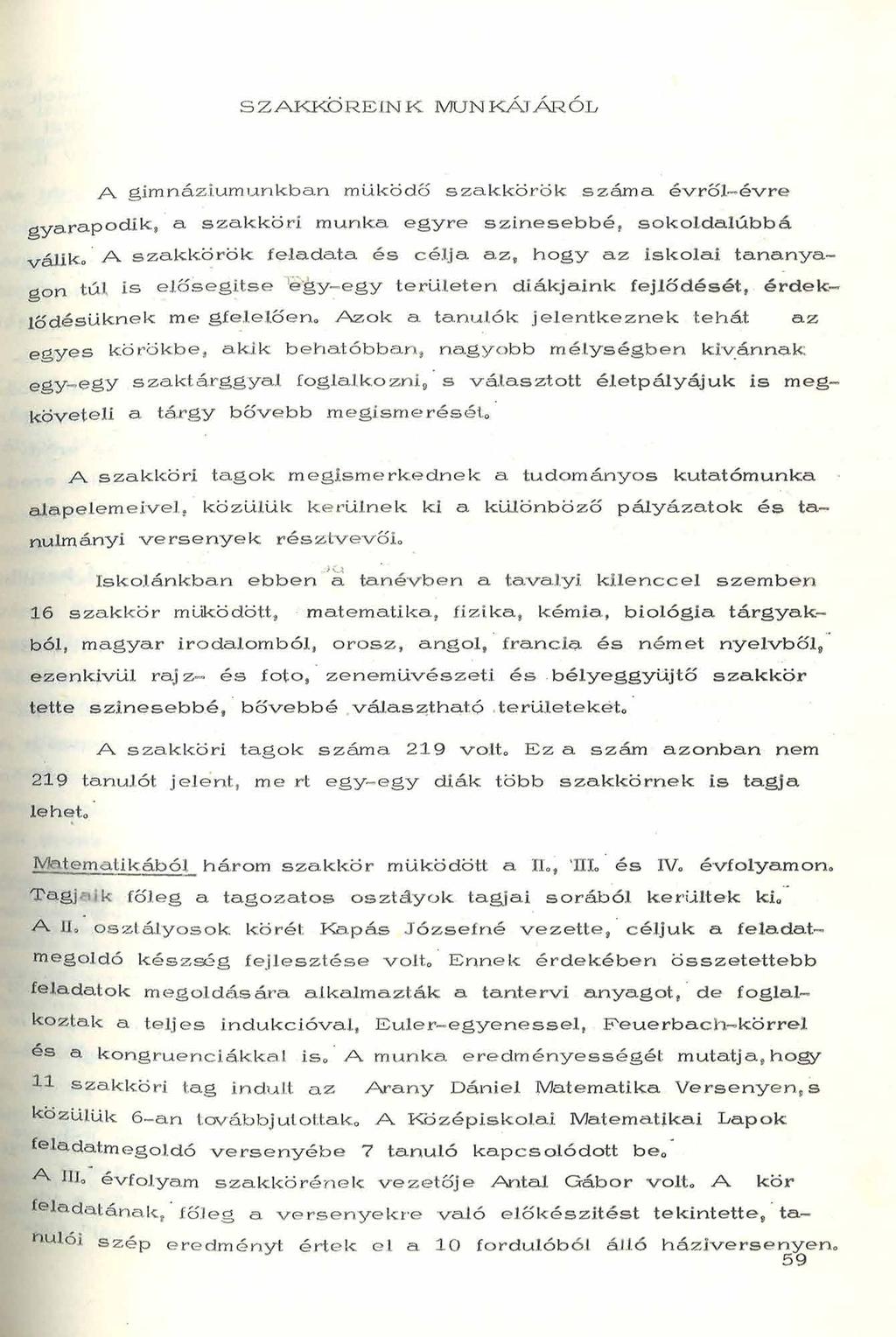 S Z A K K Ö R E I N K M Ű N KÁT Á R Ó L A g im n á z iu m u n k b a n m ű k ö d ő s z a k k ö r ö k szám a, é v r ő l - é v r e gyarapodik.