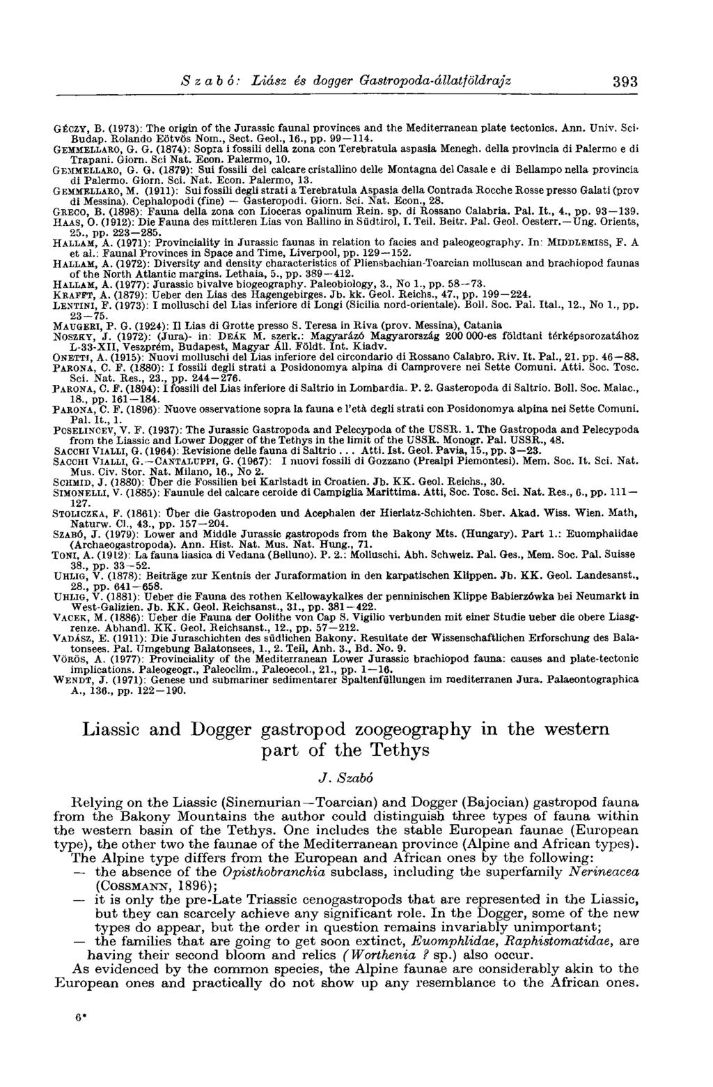 Szabó: Liász és dogger Gastropoda-állatfóldrajz 393 GÉCZY, B. (1973): The origin of the Jurassic faunái provinces and the Mediterranean plate tectonics. Ann. Univ. Sei- Budap. Rolando Eötvös Nom.