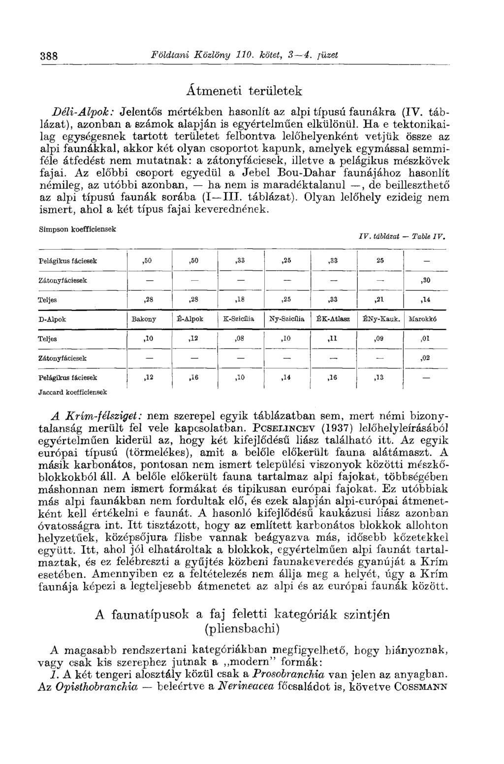 388 Földtani Közlöny 110. kötet, 3 4. füzet Átmeneti területek Déli-Alpok: Jelentős mértékben hasonlít az alpi típusú faunákra (IV. táblázat), azonban a számok alapján is egyértelműen elkülönül.