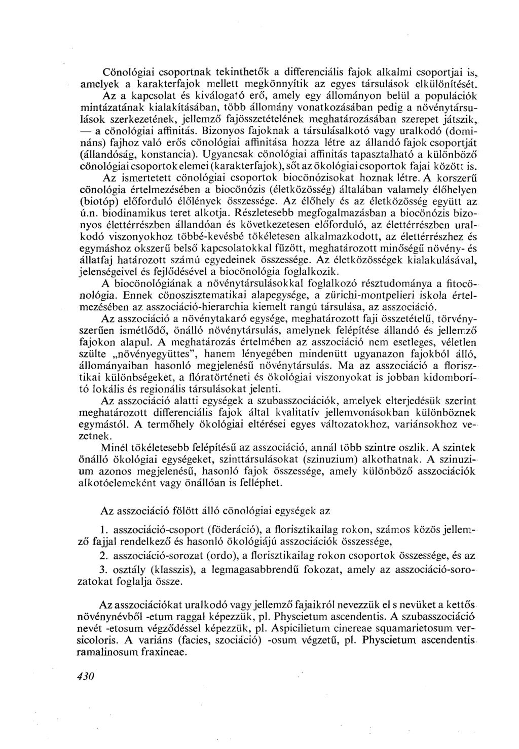 Cönológiai csoportnak tekinthetők a differenciális fajok alkalmi csoportjai is. amelyek a karakterfajok mellett megkönnyítik az egyes társulások elkülönítését.