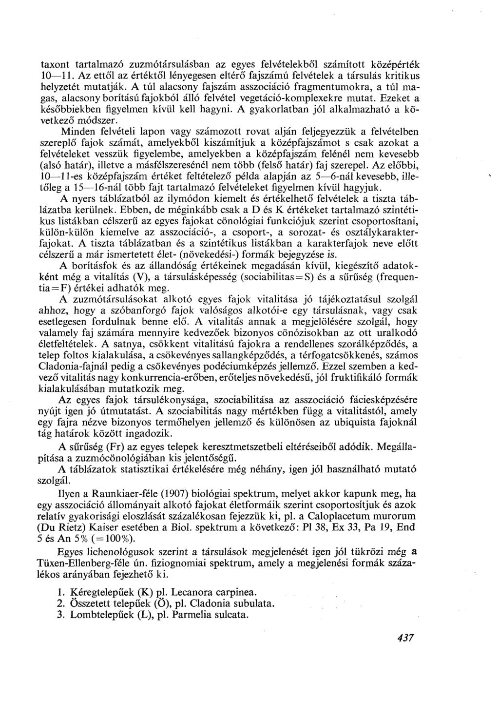 taxont tartalmazó zuzmótársulásban az egyes felvételekből számított középérték 10 11. Az ettől az értéktől lényegesen eltérő fajszámú felvételek a társulás kritikus helyzetét mutatják.