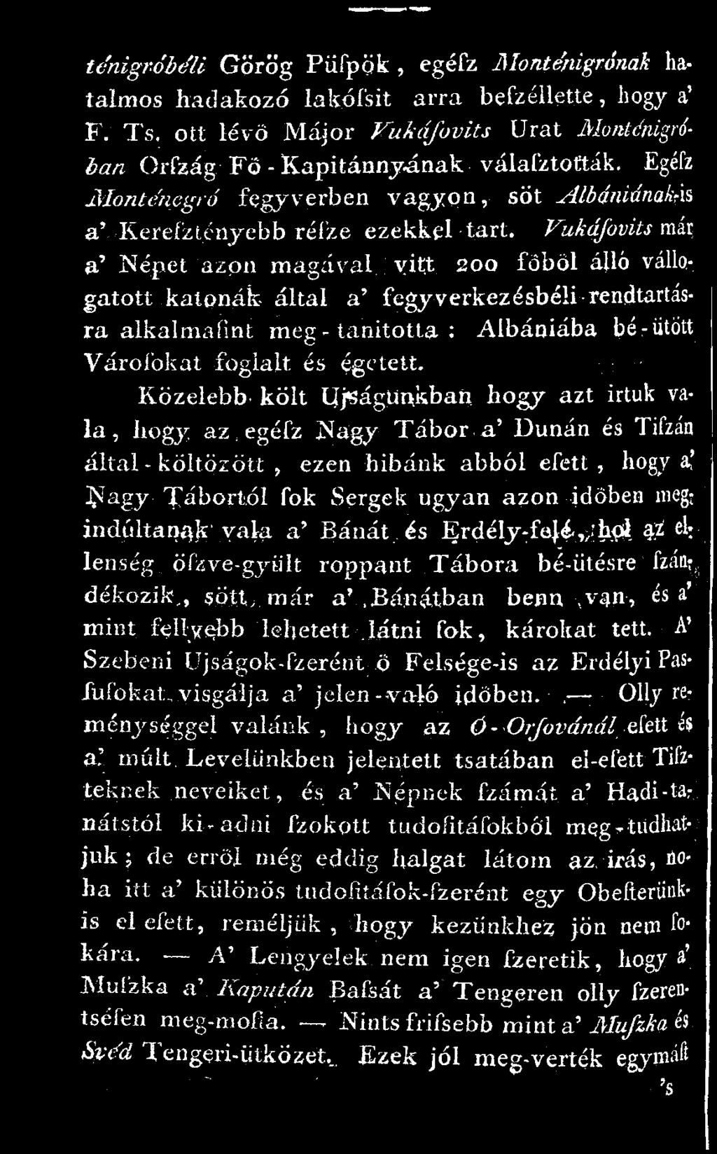 VukáfoviU már a' Népet azon magával vitt 200 foböl álló váltogatott katonák által a' fegyverkezésbéli rendtartásra alkalmafmt meg-tanította : Albániába bé-ütött Várofokat foglalt, és égetett.