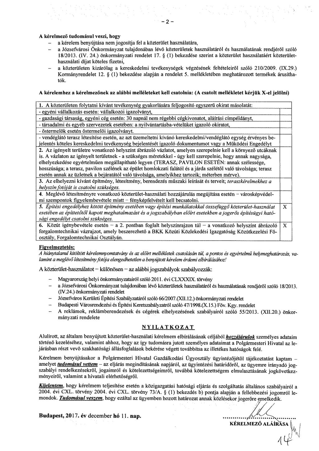 -2- A kérelmező tudomásul veszi, hogy - a kérelem benyújtása nem jogosítja fel a közterület használatára, - a Józsefvárosi Önkormányzat tulajdonában lévő közterületek használatáról és használatának