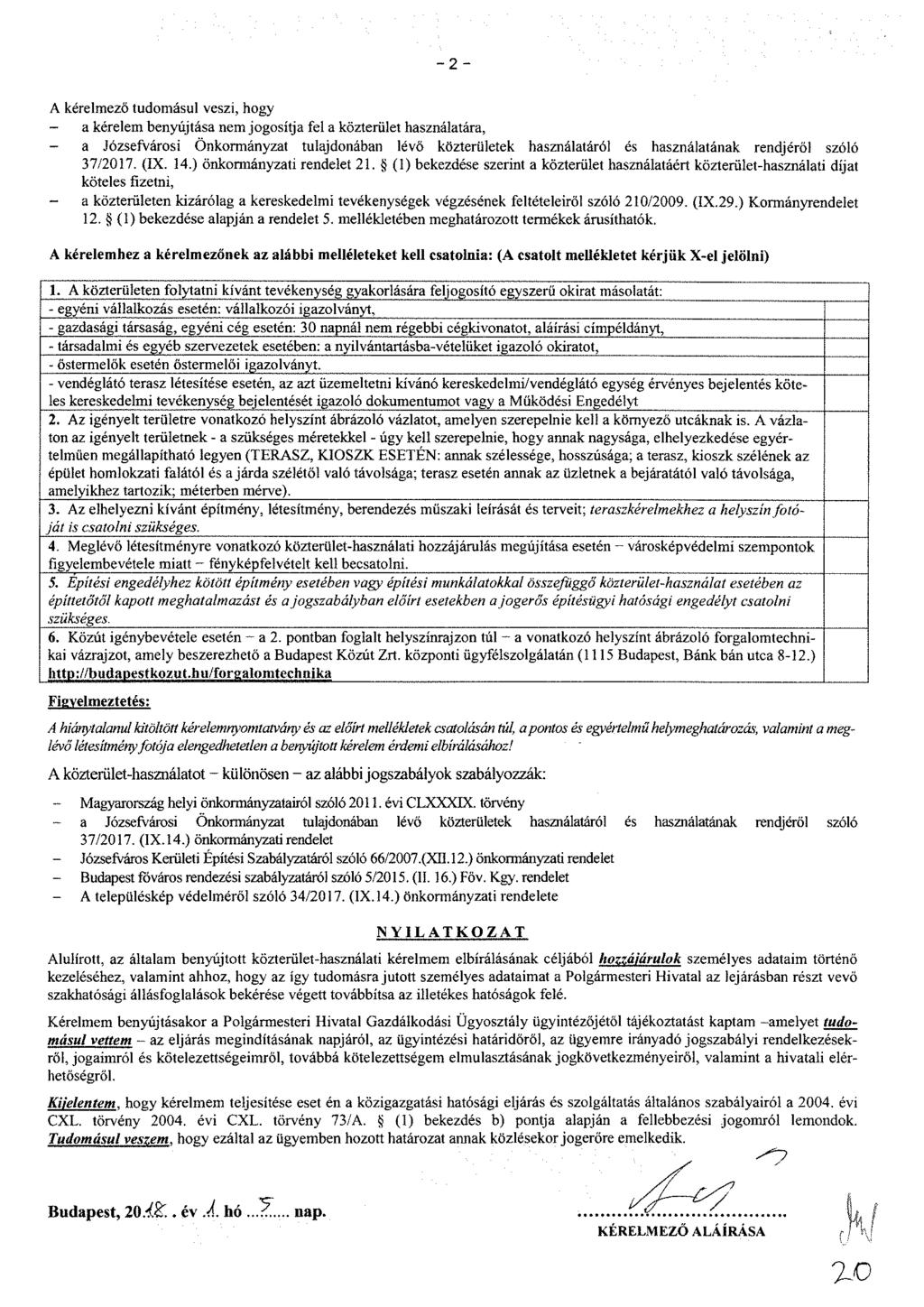 -2- A kérelmező tudomásul veszi, hogy - a kérelem benyújtása nem jogosítja fel a közterület használatára, - a Józsefvárosi Önkormányzat tulajdonában lévő közterületek használatáról és használatának