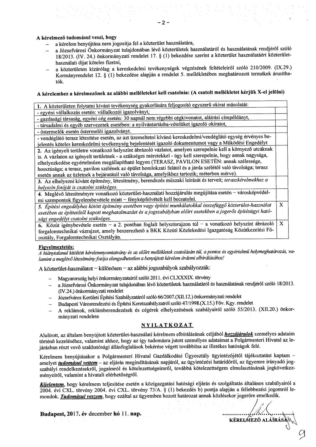 A kérelmező tudomásul veszi, hogy - a kérelem benyújtása nem jogosítja fel a közterület használatára, - a Józsefvárosi Önkormányzat tulajdonában lévő közterületek használatáról és használatának