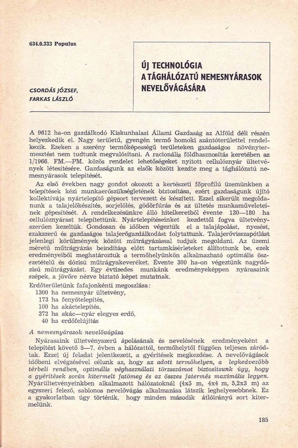 834.0.333 Fopulus ÚJ TECHNOLÓGI A A TÁGHÁLÓZATÚ NEMESNYÁRASO K CSORDÁS JÓZSEF, NEVELŐVÁGÁSÁRA FARKAS LÁSZLÓ * A 9612 ha-on gazdálkodó Kiskunhalasi Állami Gazdaság az Alföld déli részén helyezkedik el.