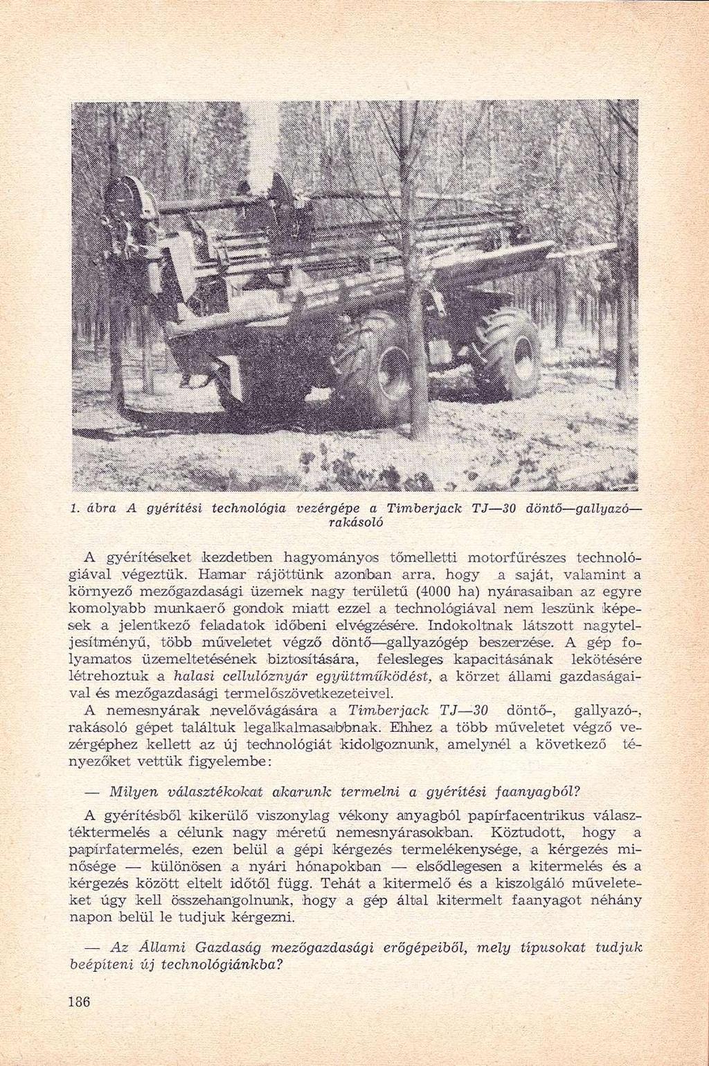 1. ábra A gyérítési technológia vezérgépe a Tímberjack TJ 30 döntő gallyazó rakásoló A gyérítéseket kezdetben hagyományos tőmelletti motorfűrészes technológiával végeztük.