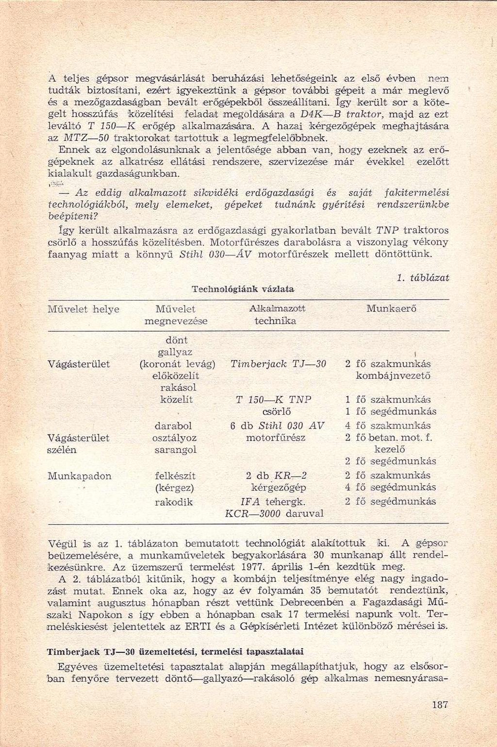 A teljes gépsor megvásárlását beruházási lehetőségeink.