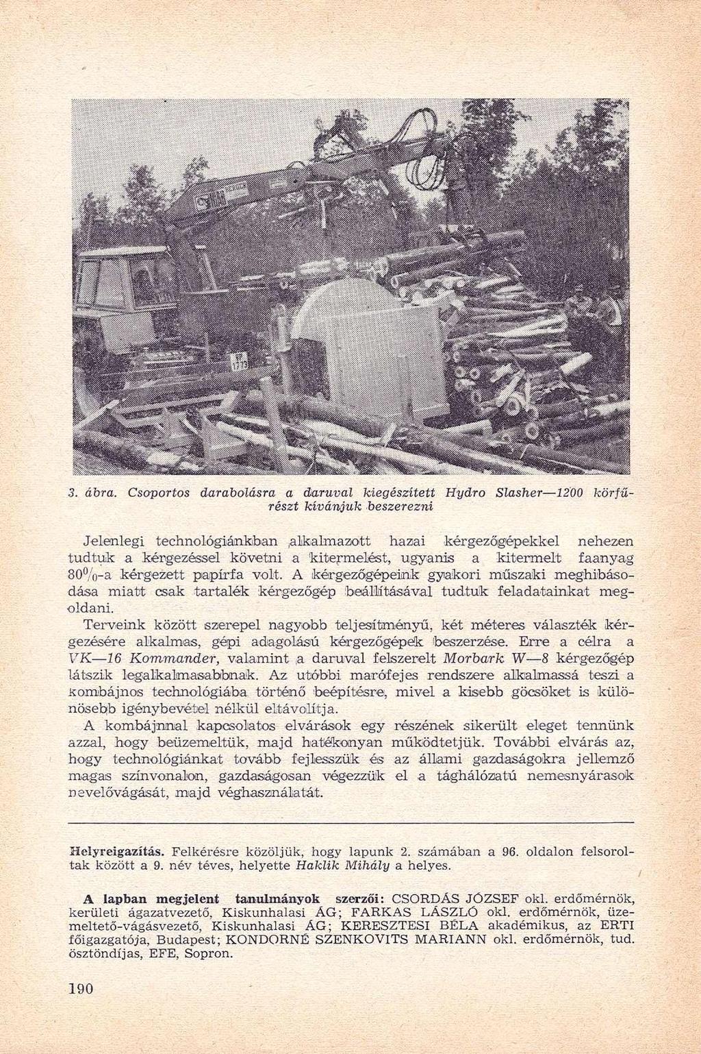 3. ábra. Csoportos darabolásra a daruval kiegészített Hydro Slasher 1200 körfűrészt kívánjuk beszerezni Jelenlegi technológiánkban.