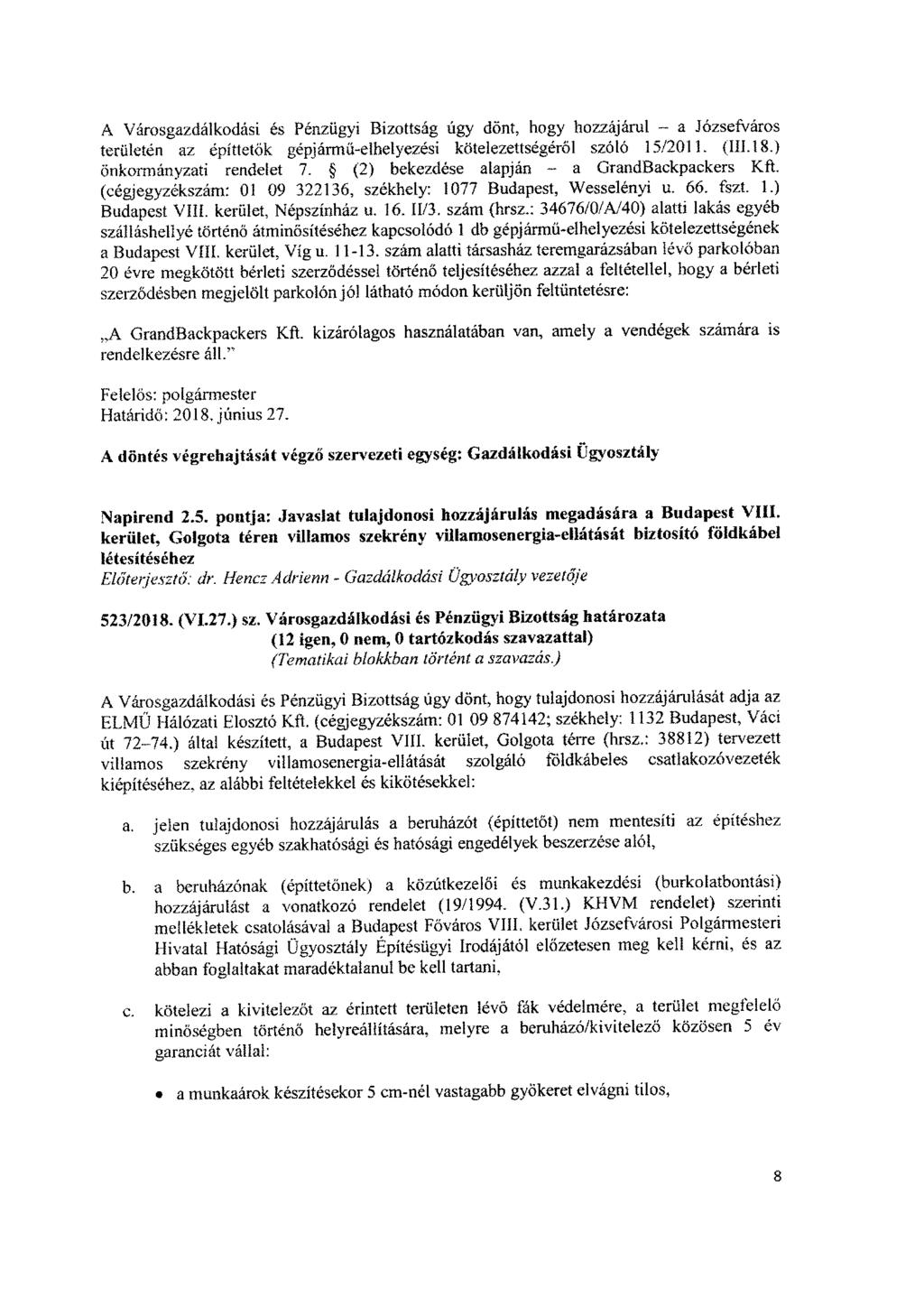 A Városgazdálkodási és Pénzügyi Bizottság úgy dönt, hogy hozzájárul - a Józsefváros területén az építtetők gépjármű-elhelyezési kötelezettségéről szóló 15/2011. (III. 18.) Önkormányzati rendelet 7.