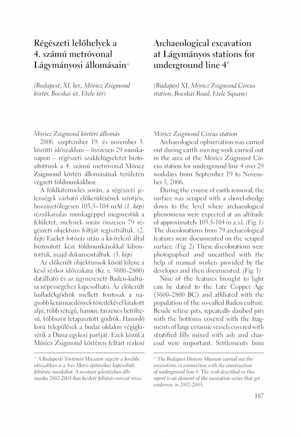 Régészeti lelőhelyek a 4. számú metróvonal Lágymányosi állomásain Archaeological excavation at Lágymányos stations for underground line 4* (Budapest, XI. ker.