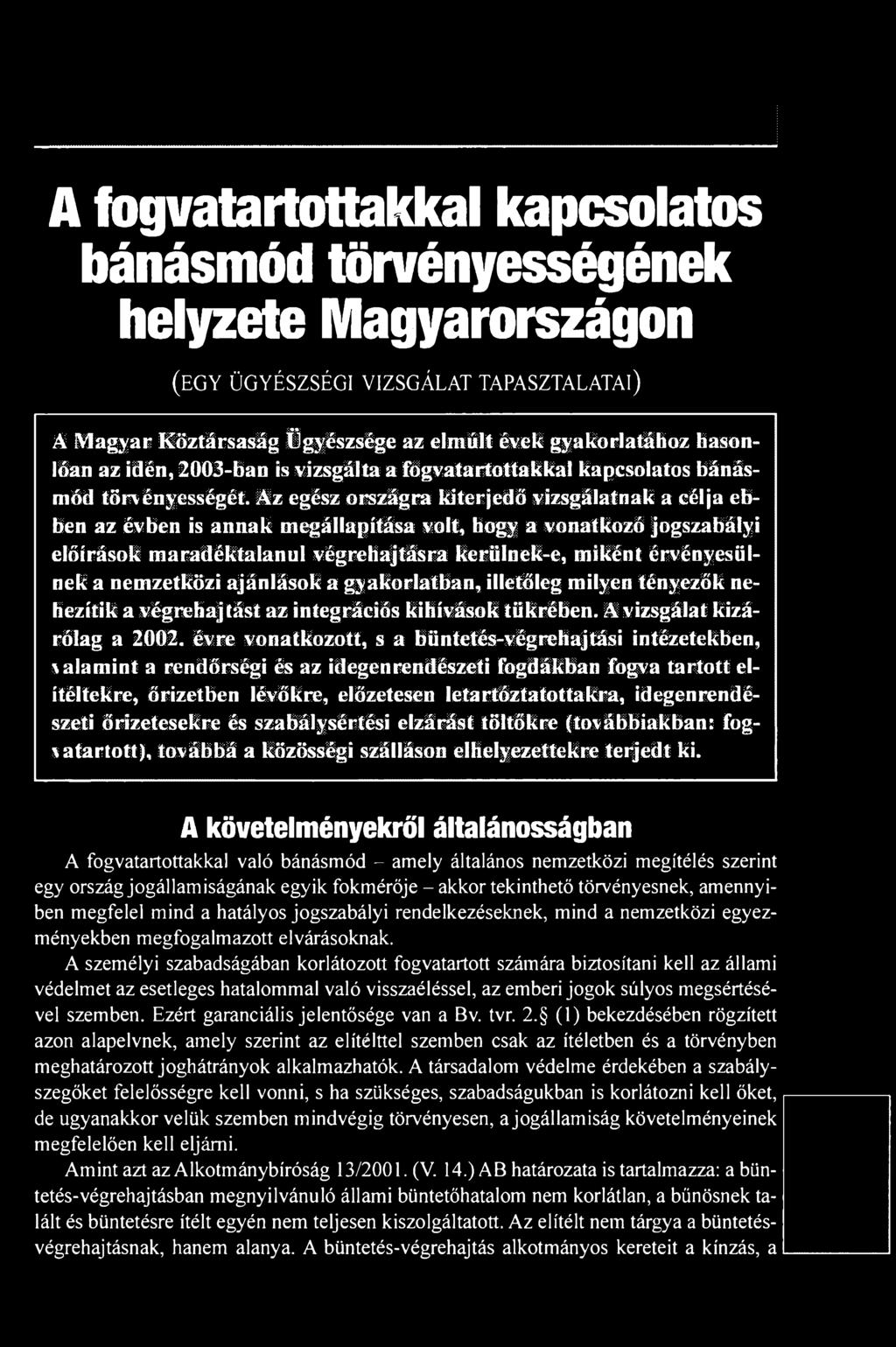 évre vonatkozott, s a büntetés-végrehajtási intézetekben, v alamint a rendőrségi és az idegenrendészeti fogdákban fogva tartott elítéltekre, őrizetben lévőkre, előzetesen letartóztatottakra,