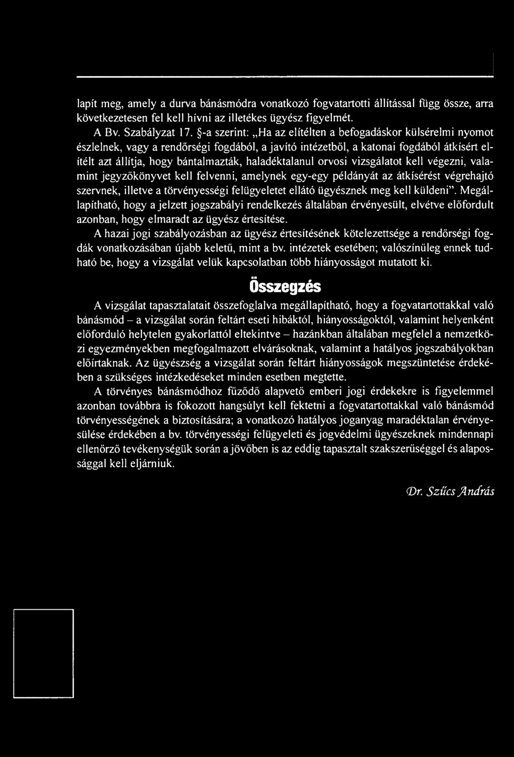 A hazai jogi szabályozásban az ügyész értesítésének kötelezettsége a rendőrségi fogdák vonatkozásában újabb keletű, mint a bv.