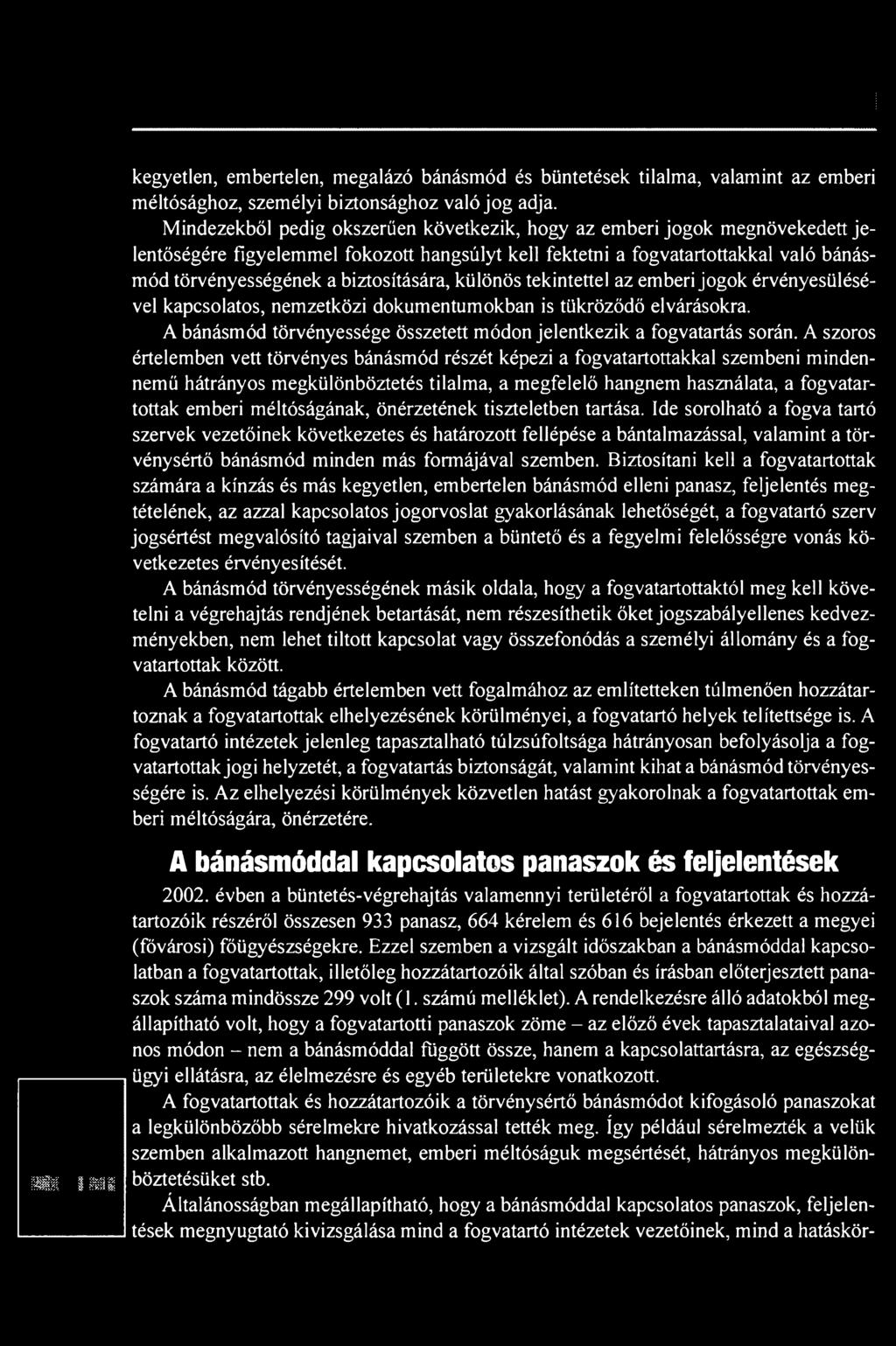 A szoros értelemben vett törvényes bánásmód részét képezi a fogvatartottakkal szembeni mindennemű hátrányos megkülönböztetés tilalma, a megfelelő hangnem használata, a fogvatartottak emberi