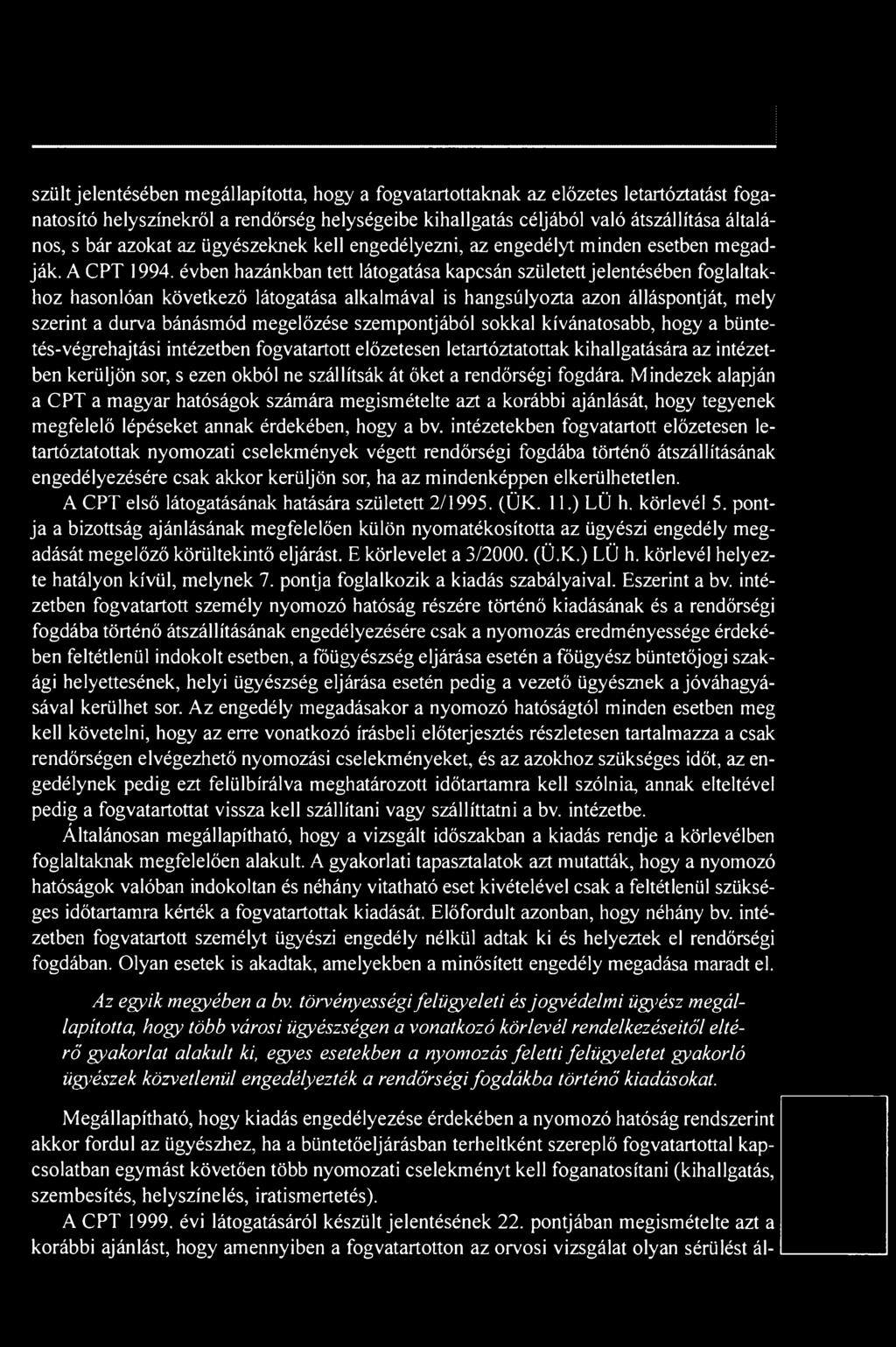 rendőrségi fogdára. Mindezek alapján a CPT a magyar hatóságok számára megismételte azt a korábbi ajánlását, hogy tegyenek megfelelő lépéseket annak érdekében, hogy a bv.