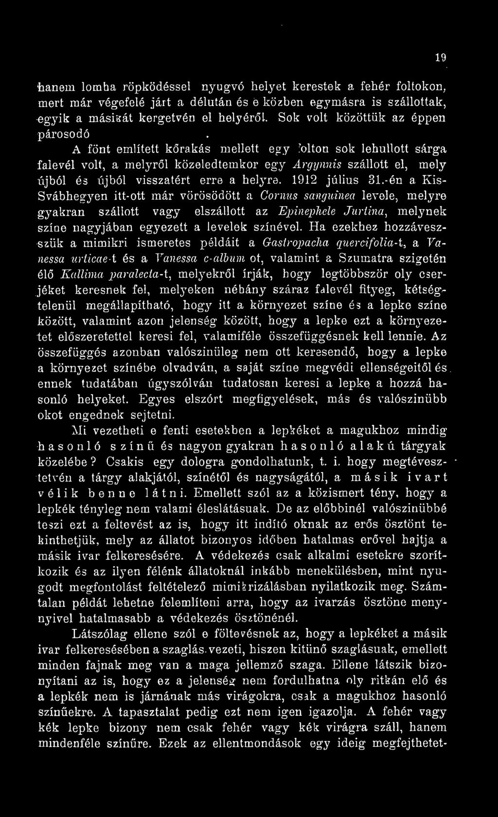 Ha ezekhez hozzáveszszük a mimikri ismeretes példáit a Gastropacha quercifoua-t, a Yanessa uriicae-i és a Yanessa c-album ot, valamint a Szumatra szigetén él Kallima jmralecta-t, melyekrl írják, hogy