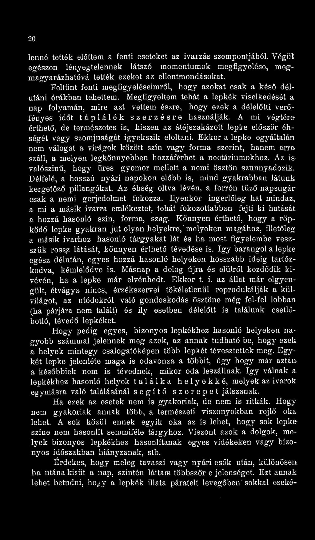 Megfigyeltem tehát a lepkék viselkedését a nap folyamán, mire azt vettem észre, hogy ezek a déleltti verfényes idt táplálék szerzésre használják.