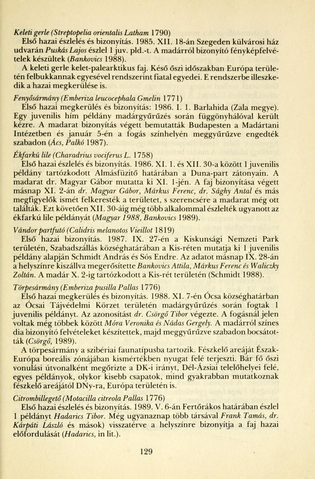 Keleti gerle (Streptopelia orientális Latham 1790) Első hazai észlelés és bizonyítás. 1985. XII. 18-án Szegeden külvárosi ház udvarán Puskás Lajos észlel 1 juv. pld.-t.