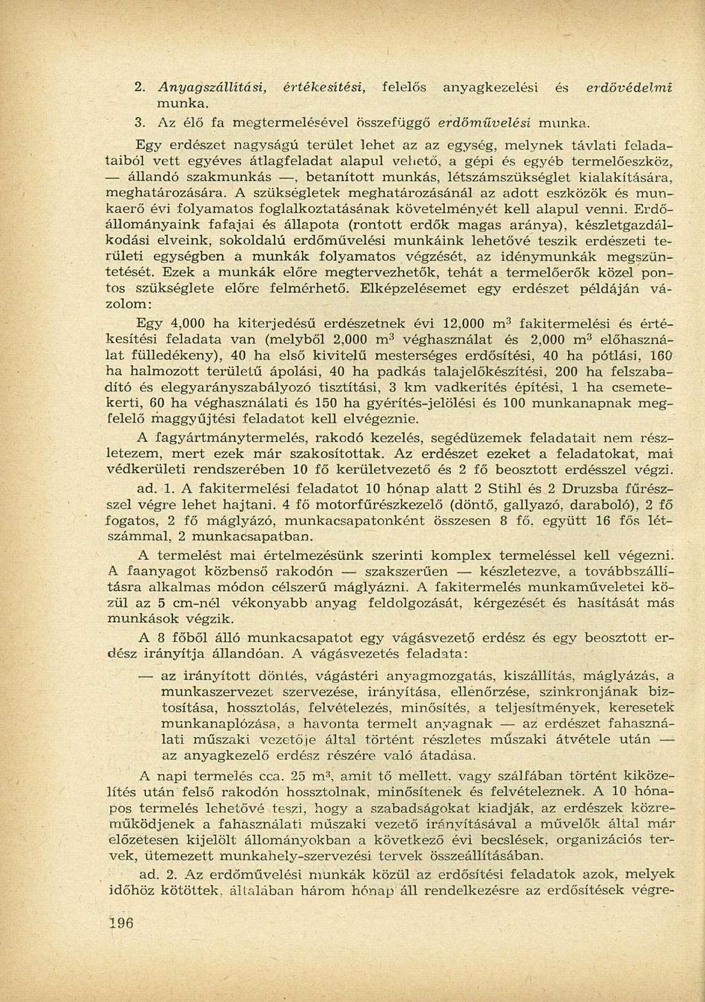 2. Anyagszállítási, értékesítési, felelős anyagkezelési és erdővédelmi munka. 3. Az élő fa megtermelésével összefüggő erdőművelési munka.