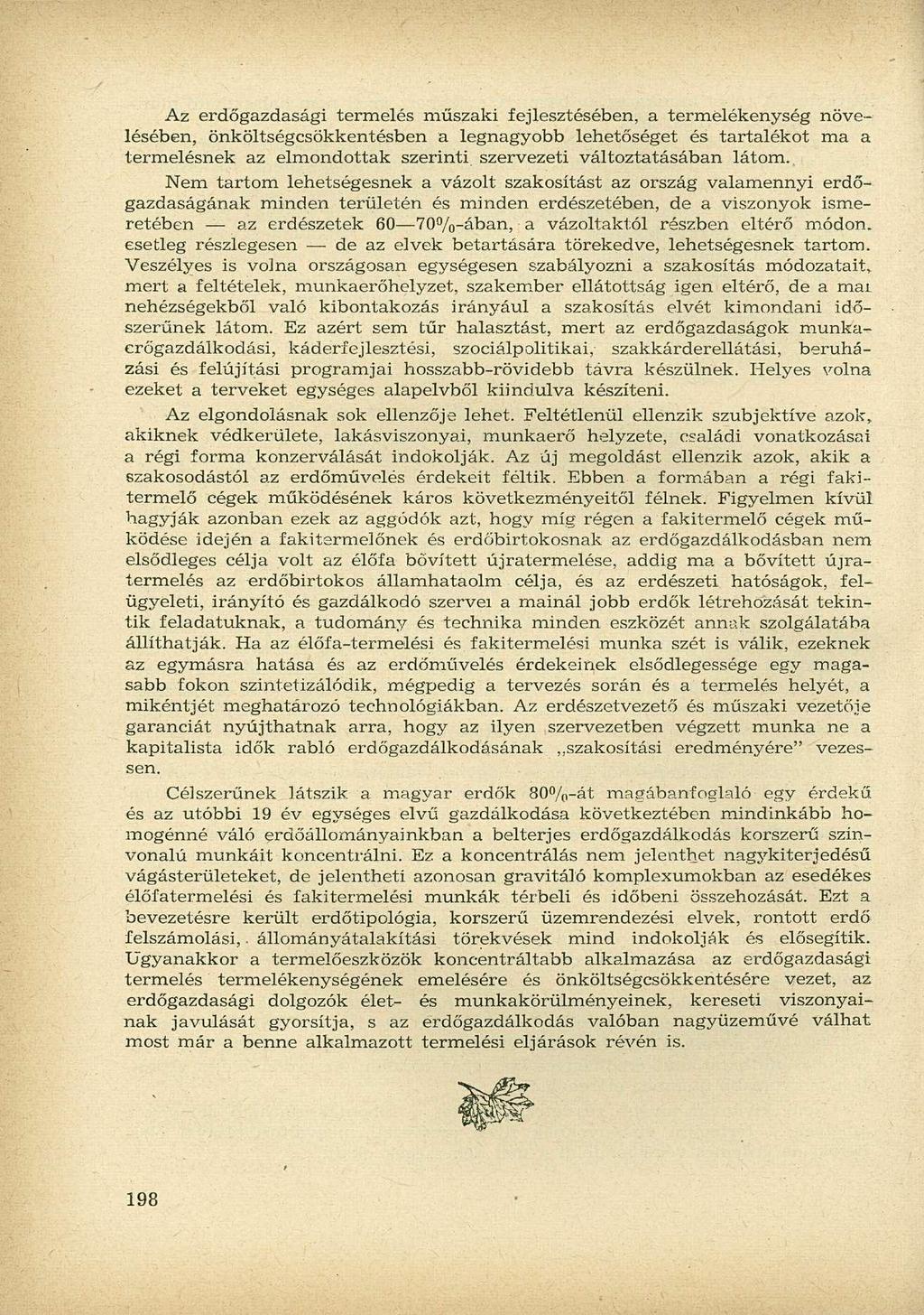 Az erdőgazdasági termelés műszaki fejlesztésében, a termelékenység növelésében, önköltségcsökkentésben a legnagyobb lehetőséget és tartalékot ma a termelésnek az elmondottak szerinti szervezeti