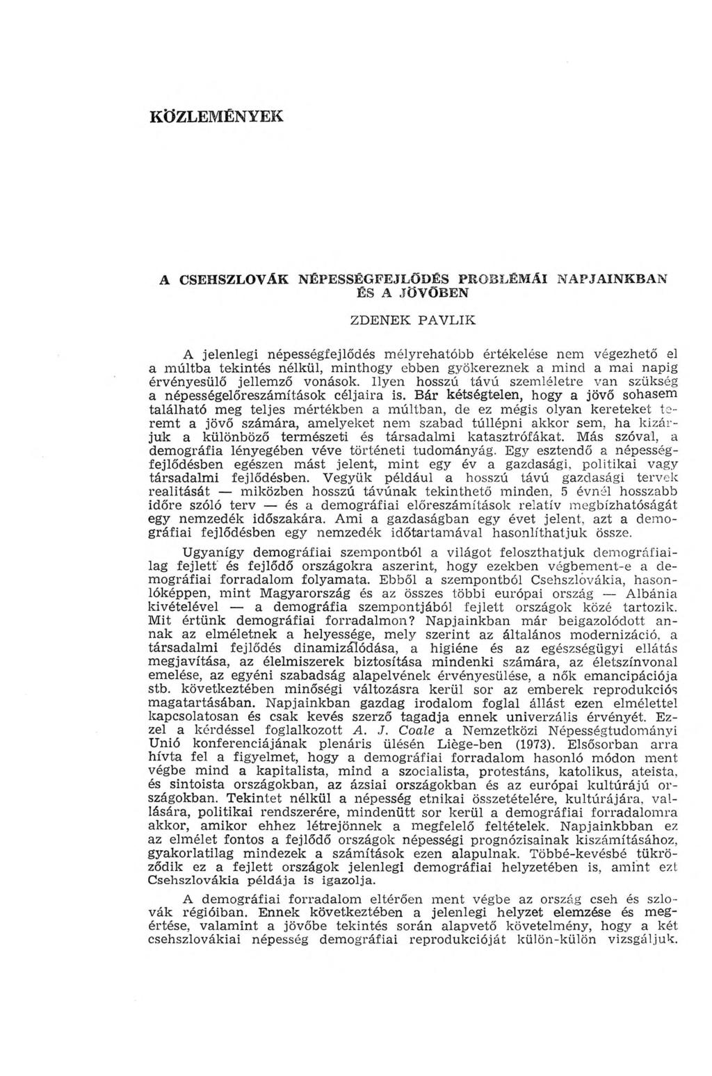 KÖZLEMÉNYEK A CSEHSZLOVÁK NÉPESSÉGFEJLODÉS PROBLÉMÁI NAPJAINKBAN ÉS A JÖVŐBEN ZDENEK PAVLIK A jelenlegi népességfejlődés m élyrehatóbb értékelése nem végezhető el a m últba tekintés nélkül, m inthogy