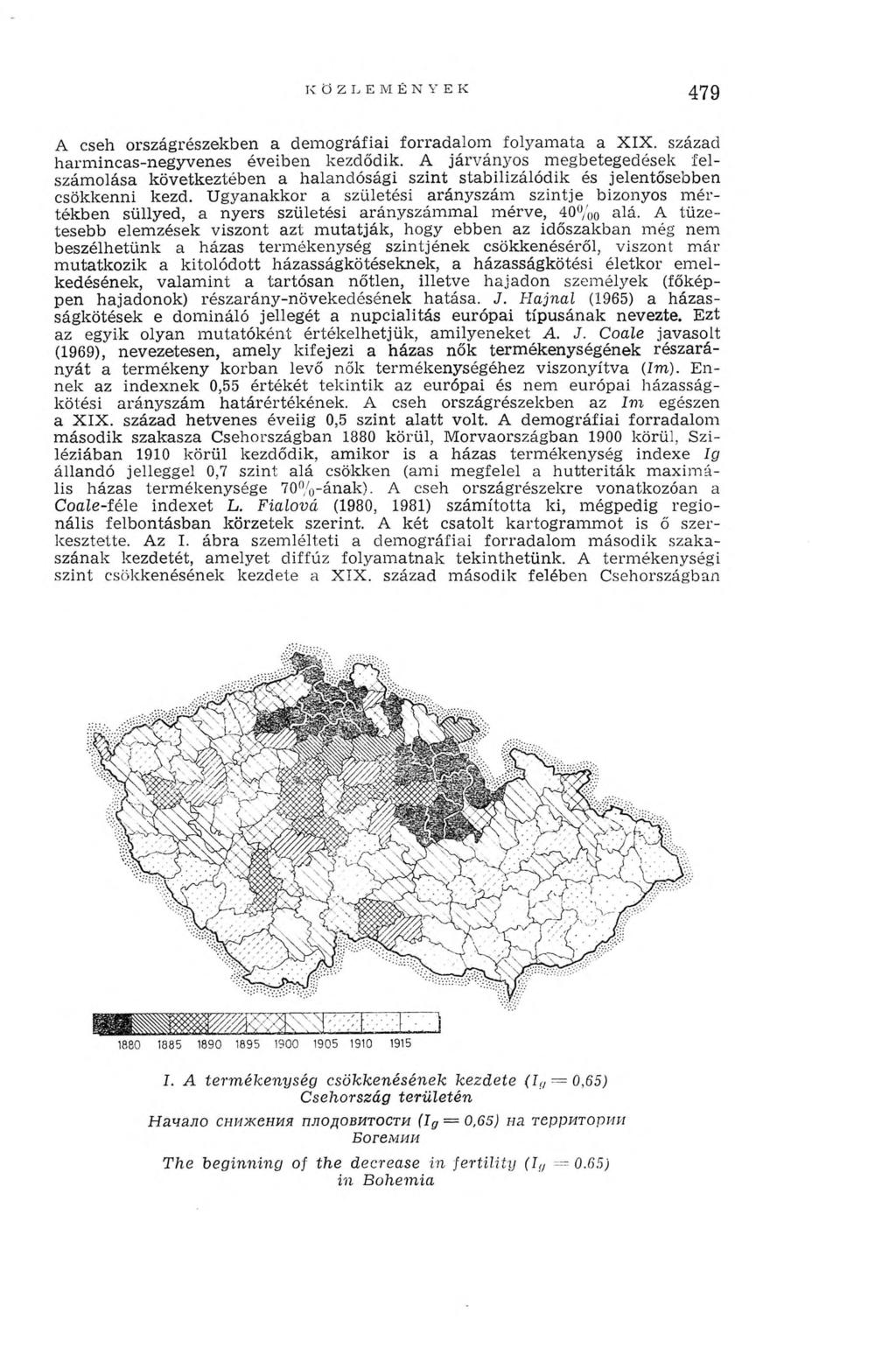 K Ö Z LEM ÉN Y EK 479 A cseh országrészekben a dem ográfiai forradalom folyam ata a XIX. század harm incas-negyvenes éveiben kezdődik.