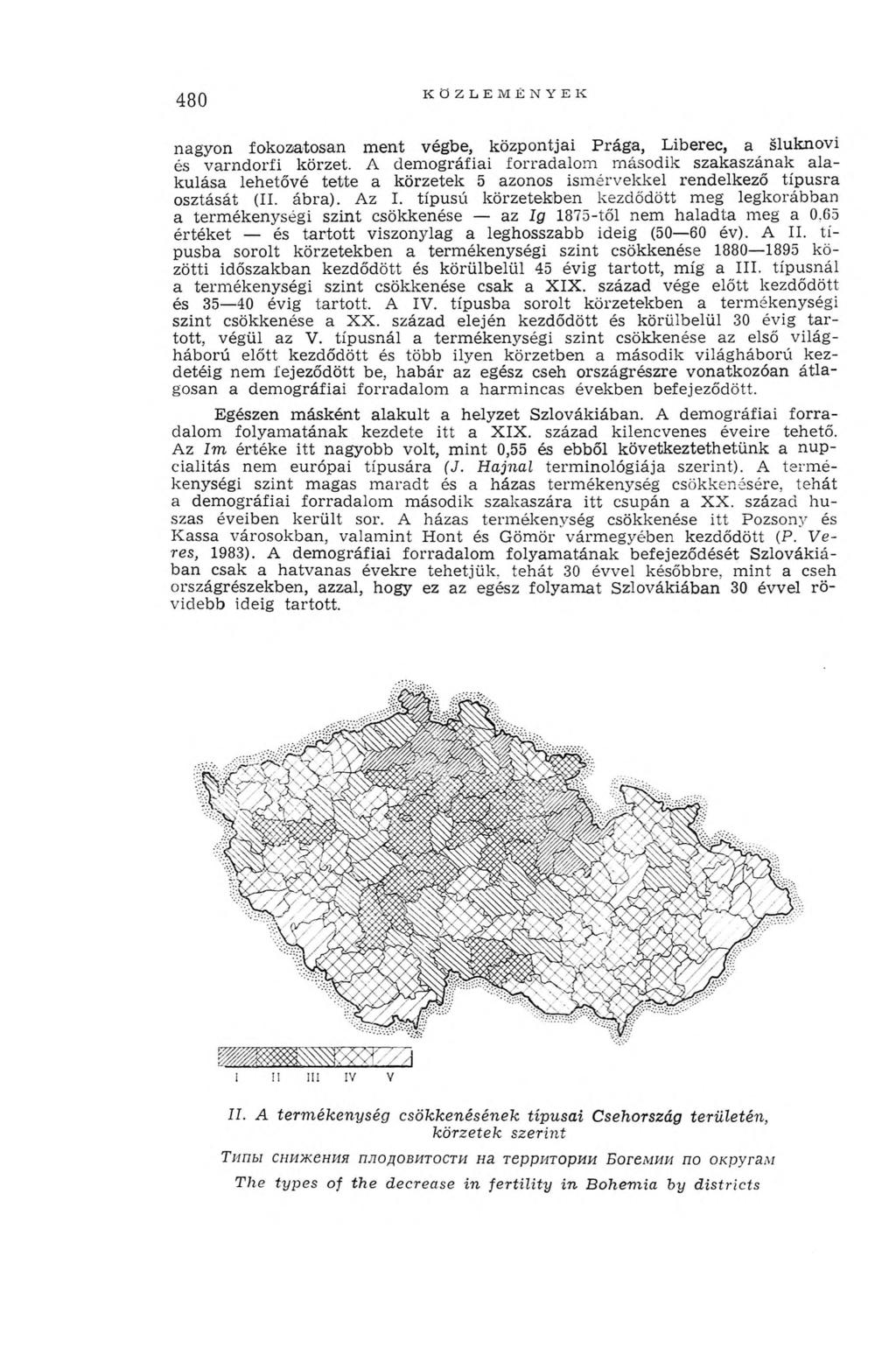 480 K Ö ZLEM ÉN Y EK nagyon fokozatosan m ent végbe, központjai P rága, Liberec, a sluknovi és varndorfi körzet.