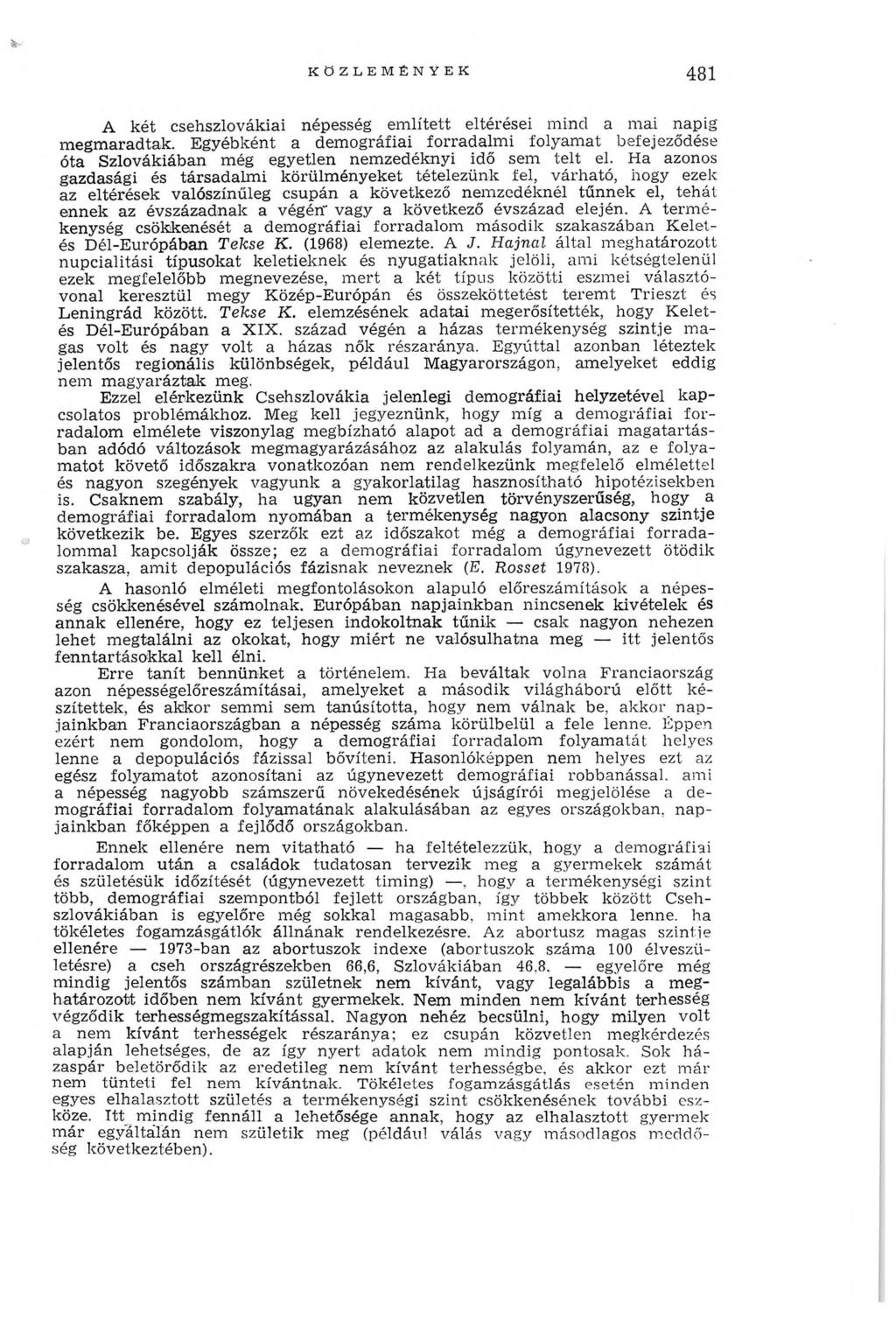 i K ÖZLEM ÉN Y EK 481 A két csehszlovákiai népesség em lített eltérései m ind a m ai napig m egm aradtak.