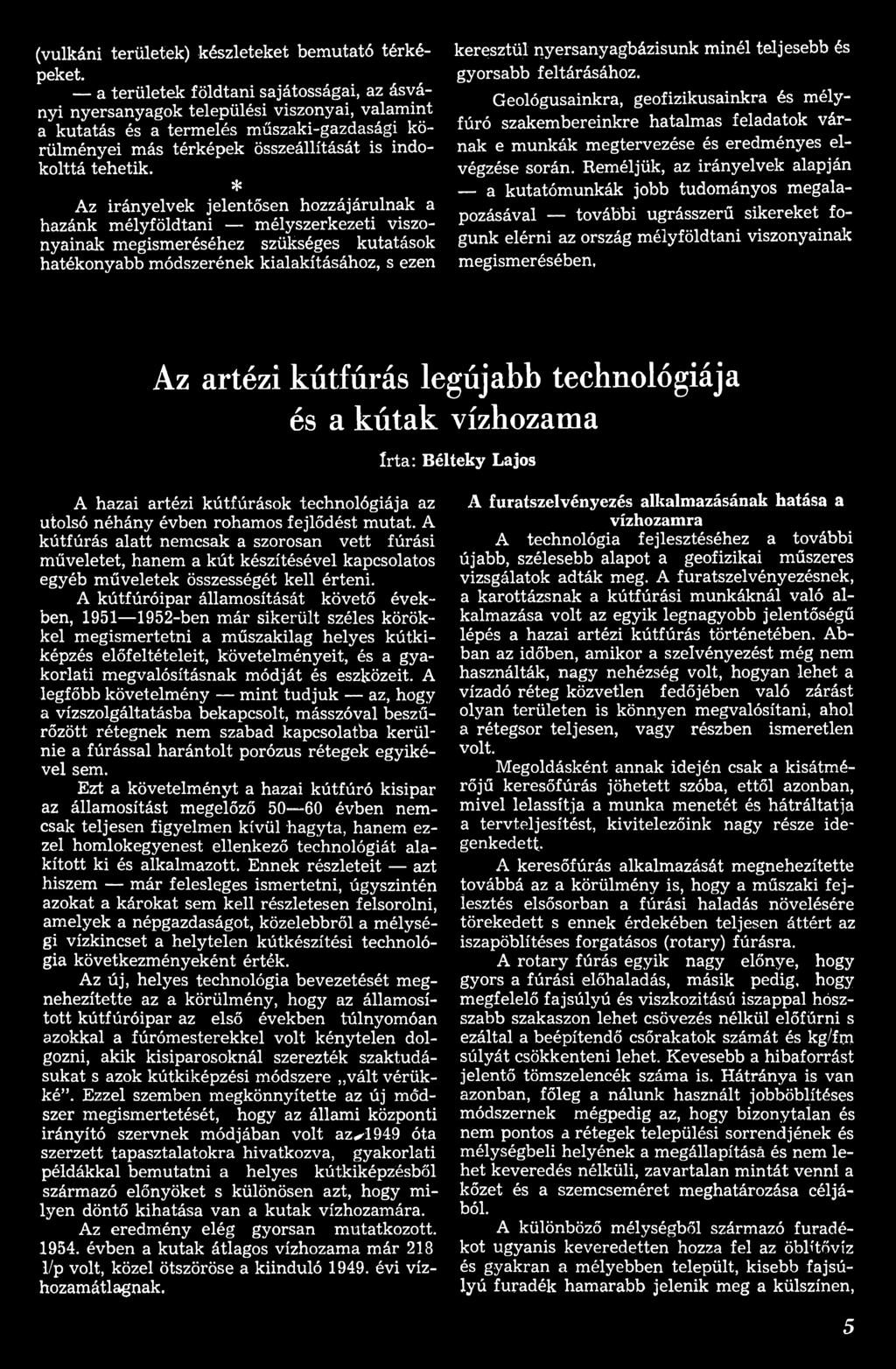 Reméljük, az irányelvek alapján a kutatómunkák jobb tudományos megalapozásával további ugrásszerű sikereket fogunk elérni az ország mélyföldtani viszonyainak megismerésében, Az artézi kútfúrás