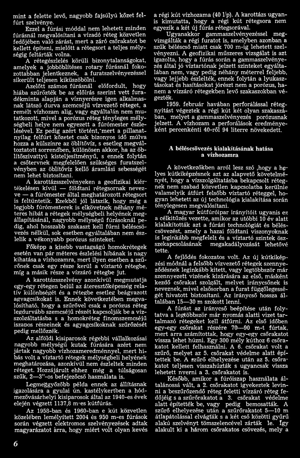 alig, vagy egyáltalán nem mutatkozott, mivel a porózus réteg tényleges mélységbeli helye nem egyezett a fúrómester észlelésével.
