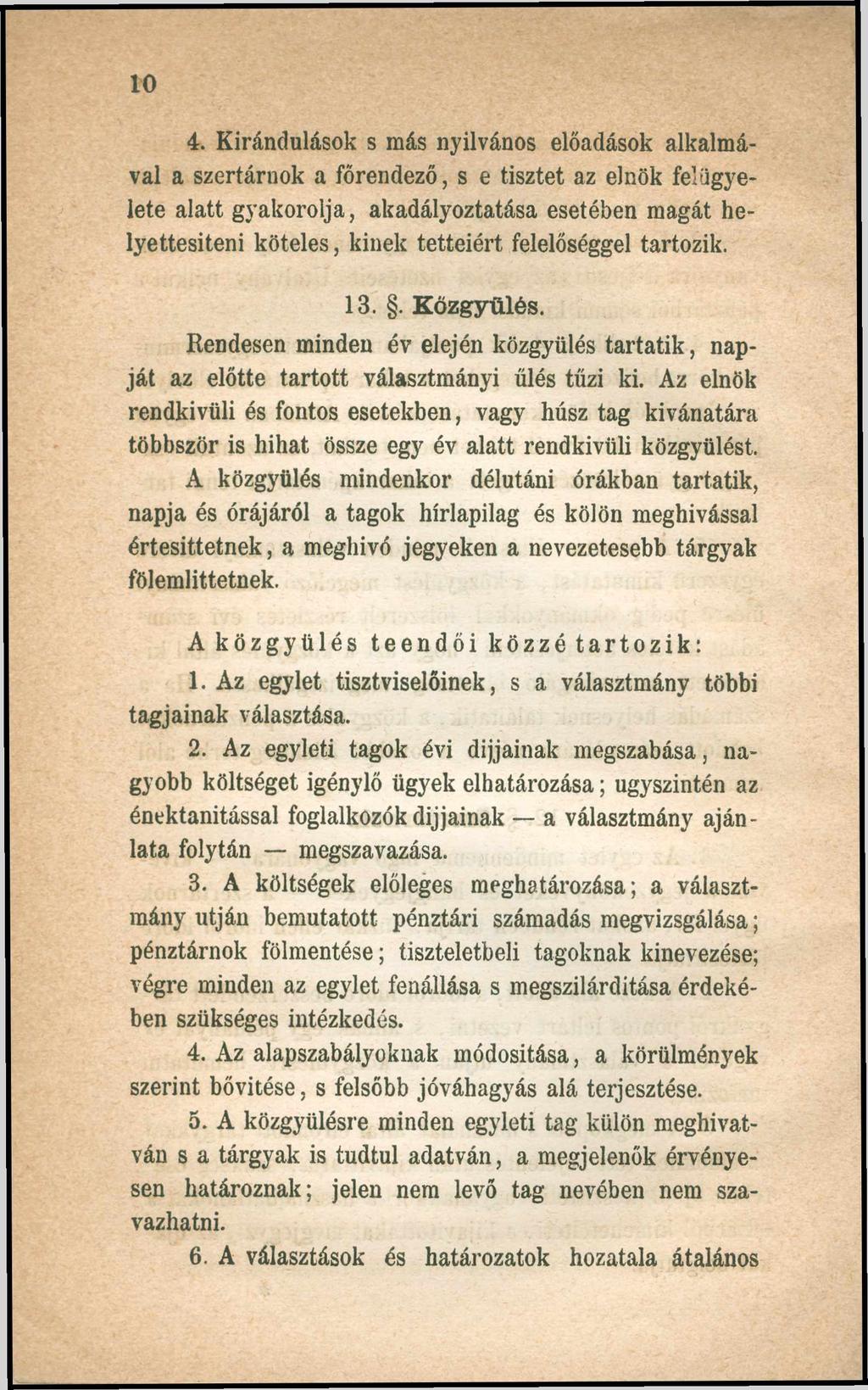 10 4. Kirándulások s más nyilvános előadások alkalmával a szertárnok a főrendező, s e tisztet az elnök felügyelete alatt gyakorolja, akadályoztatása esetében magát helyettesíteni köteles, kinek