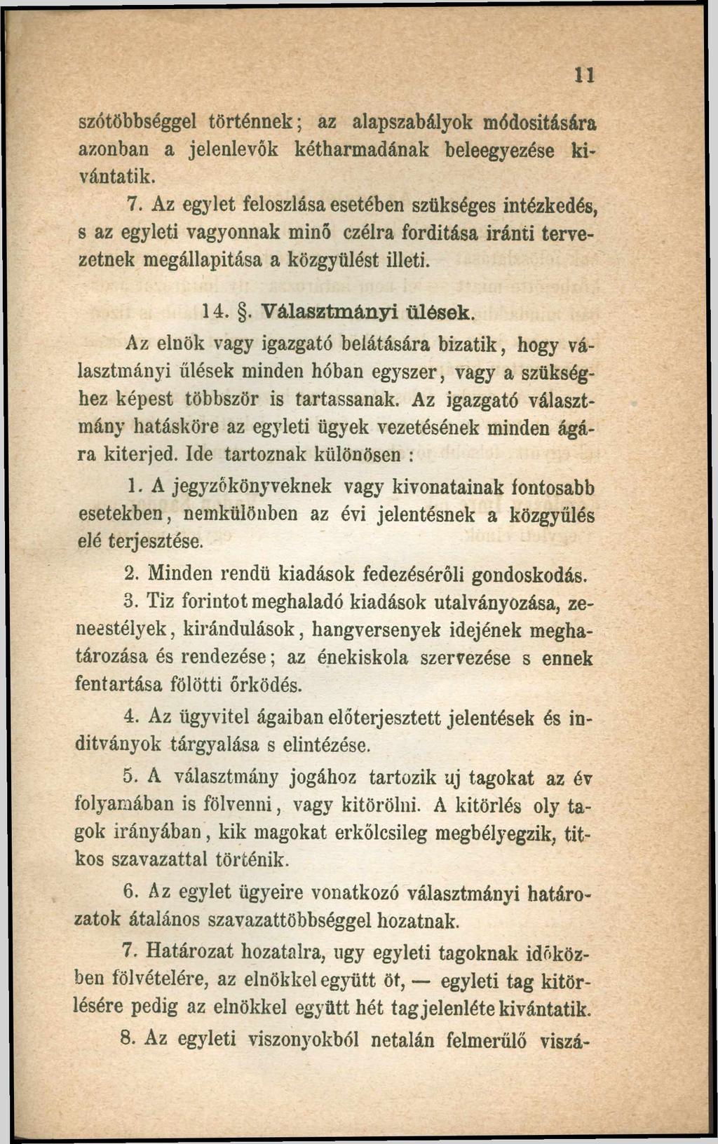 szótöbbséggel történnek; az alapszabályok módosítására azonban a jelenlevők kétharmadának beleegyezése kívántatik. 7.