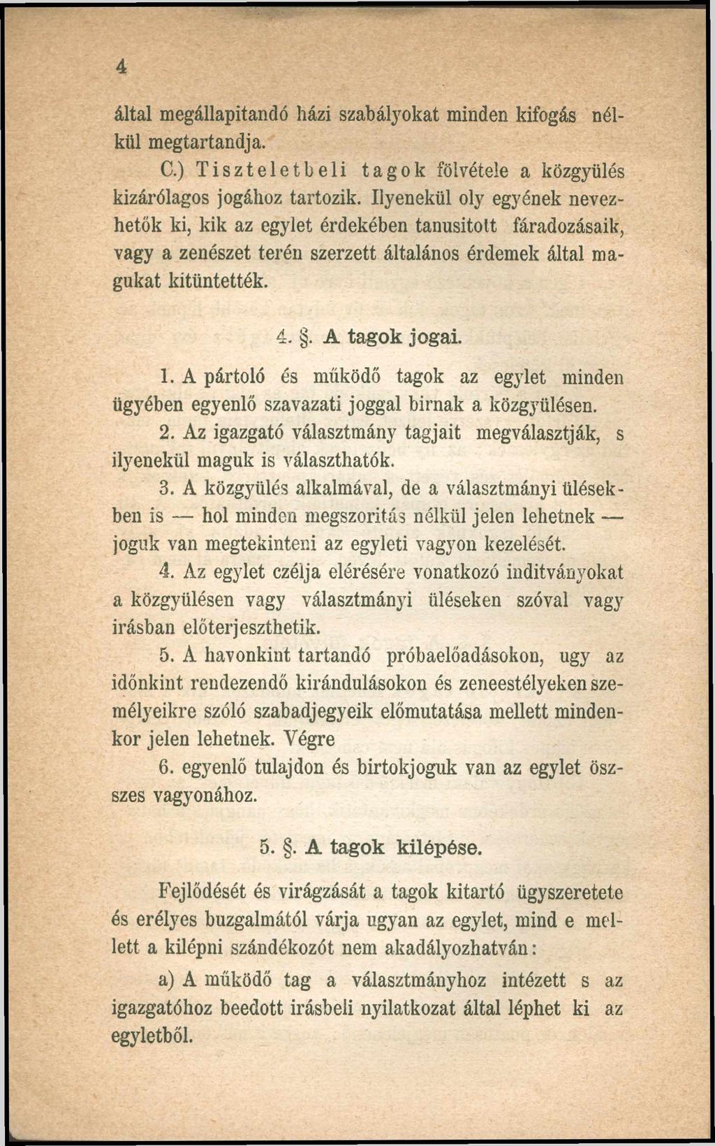 4 által megállapítandó házi szabályokat minden kifogás nélkül megtartandja. C.) Tiszteletbeli tagok fölvétele a közgyűlés kizárólagos jogához tartozik.