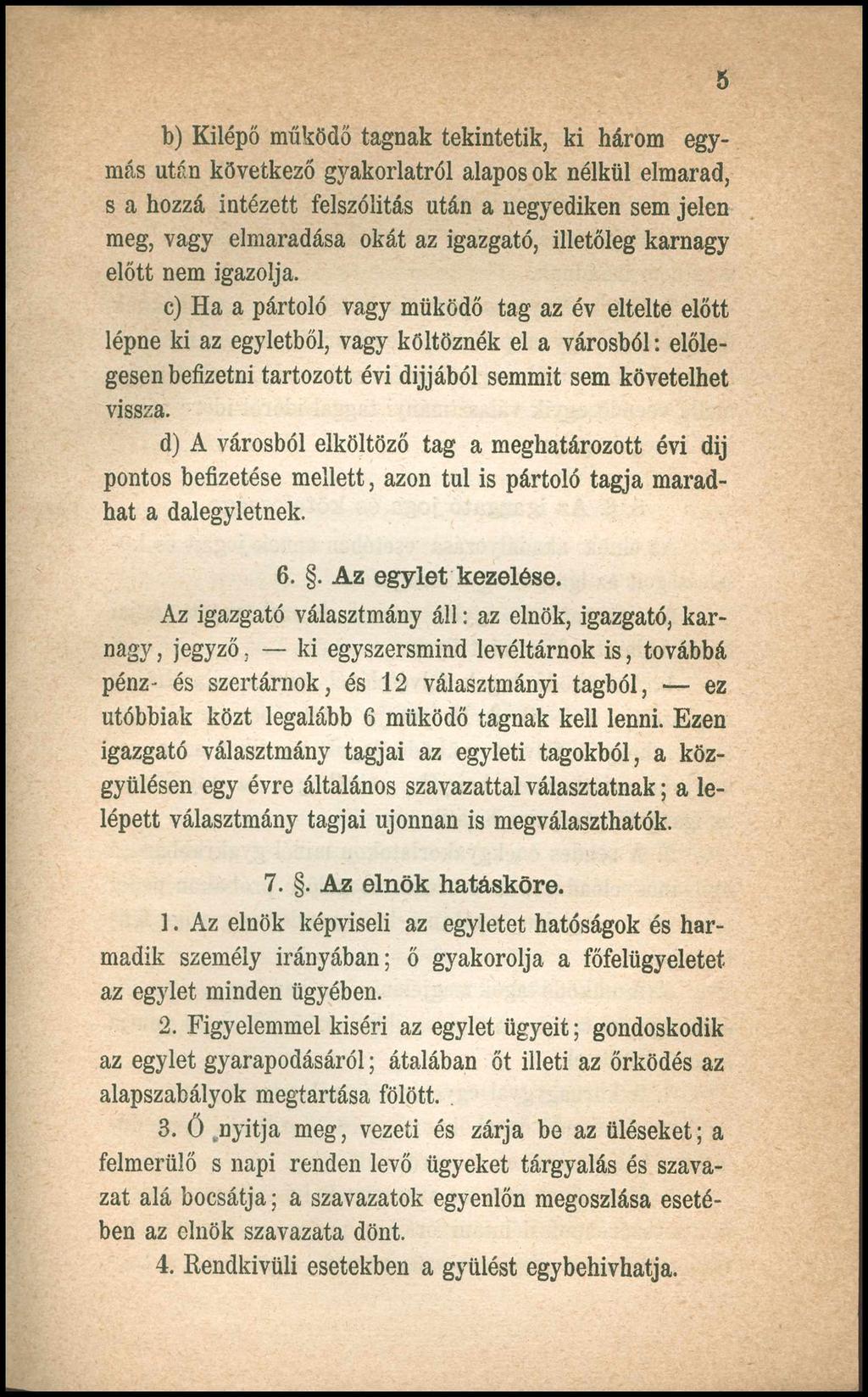 b) Kilépő működő tagnak tekintetik, ki három egymás után következő gyakorlatról alapos ok nélkül elmarad, s a hozzá intézett felszólítás után a negyediken sem jelen meg, vagy elmaradása okát az
