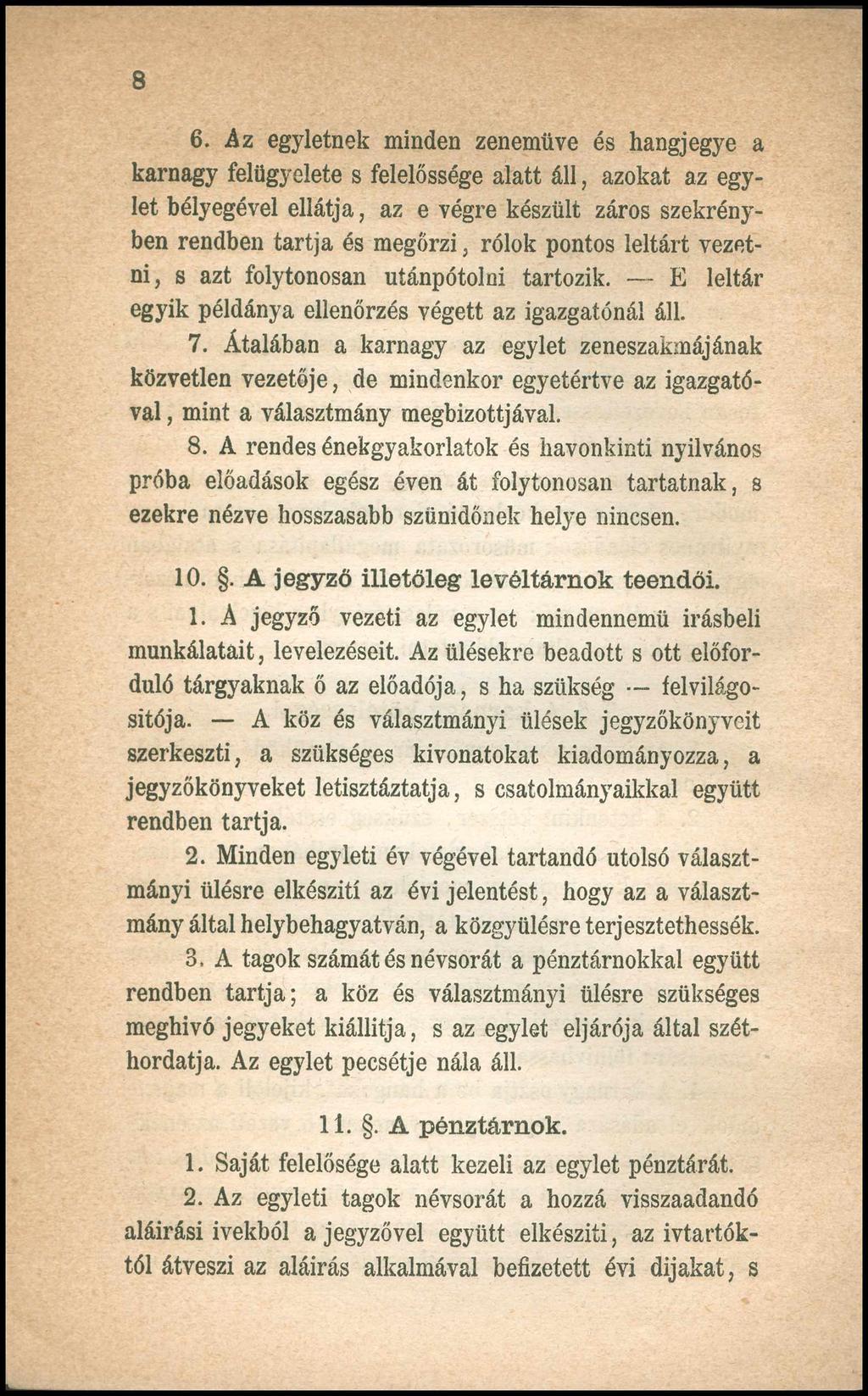 8 6. Az egyletnek minden zenemüve és hangjegye a karnagy felügyelete s felelőssége alatt áll, azokat az egylet bélyegével ellátja, az e végre készült záros szekrényben rendben tartja és megőrzi,