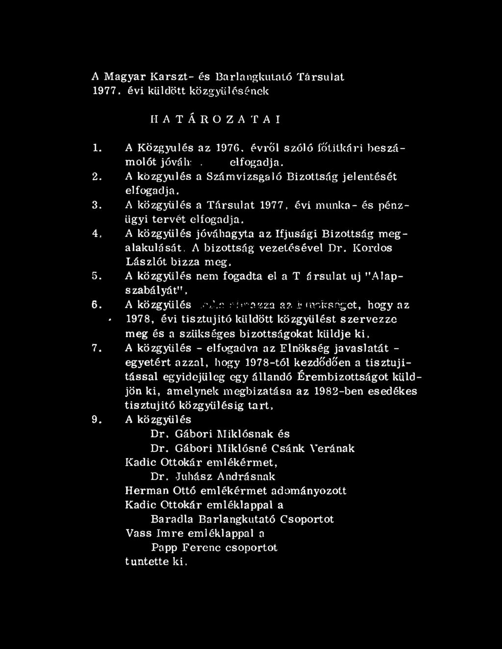 A közgyűlés a Társulat 1977, évi munka- és pénzügyi tervét elfogadja, A közgyűlés jóváhagyta az Ifjúsági Bizottság m egalakulását, A bizottság vezetésével Dr.