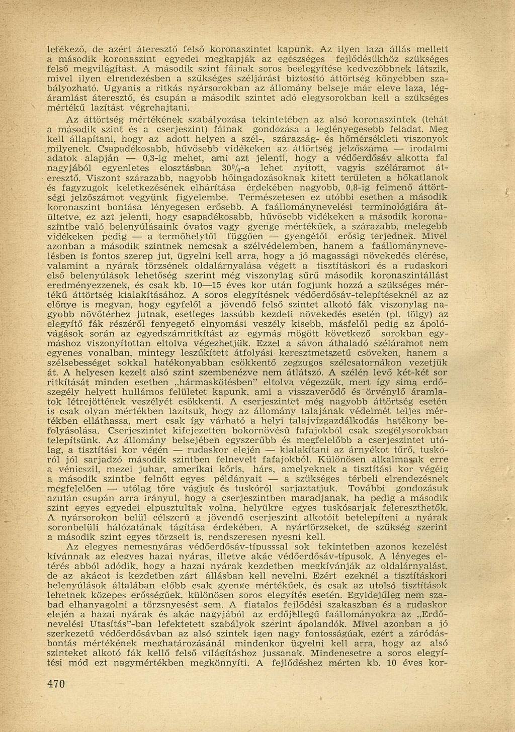 lefékező, de azért áteresztő felső koronaszintet kapunk. Az ilyen laza állás mellett a második koronaszint egyedei megkapják az egészséges fejlődésükhöz szükséges felső megvilágítást.